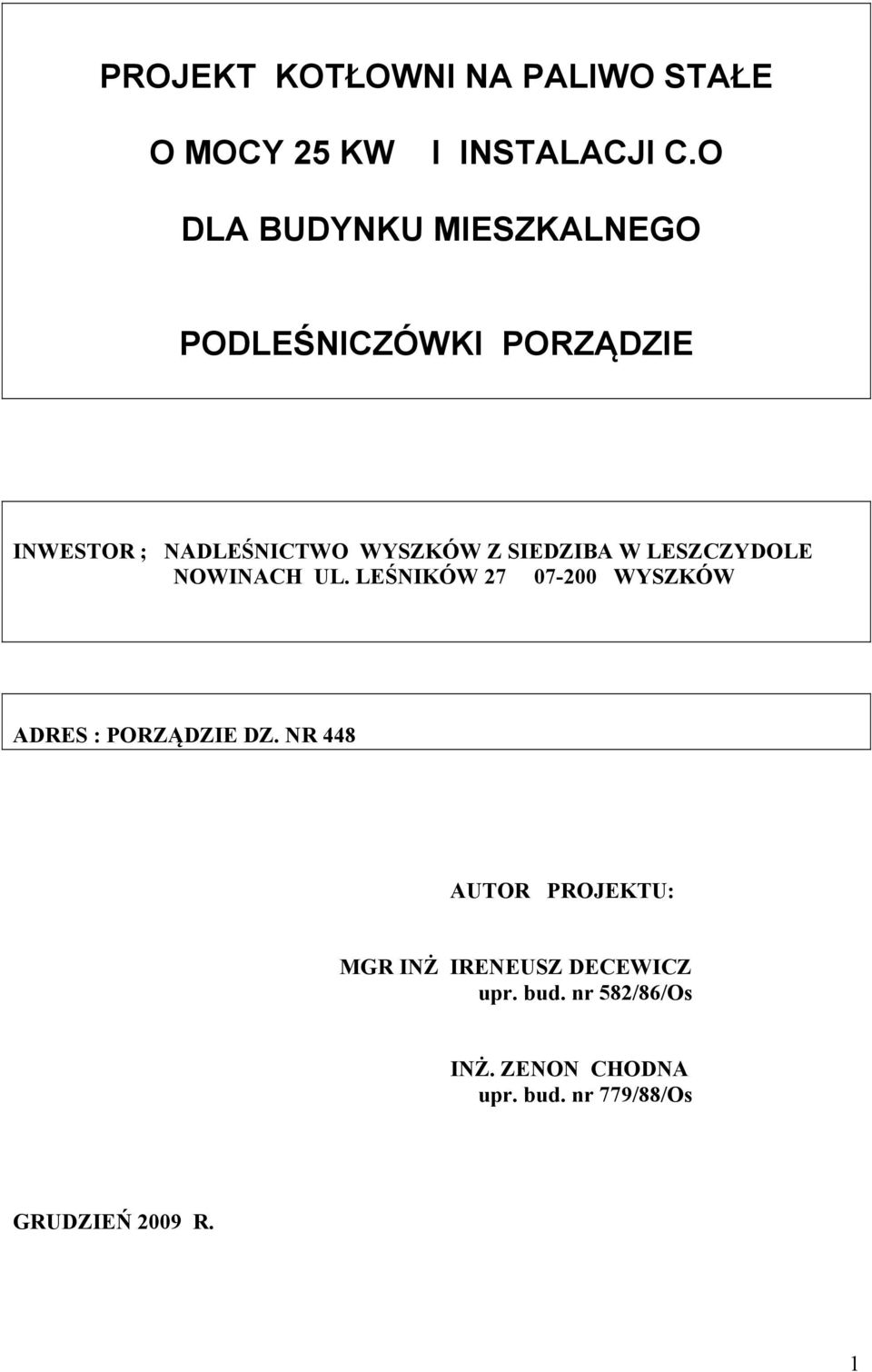 SIEDZIBA W LESZCZYDOLE NOWINACH UL. LEŚNIKÓW 27 07-200 WYSZKÓW ADRES : PORZĄDZIE DZ.