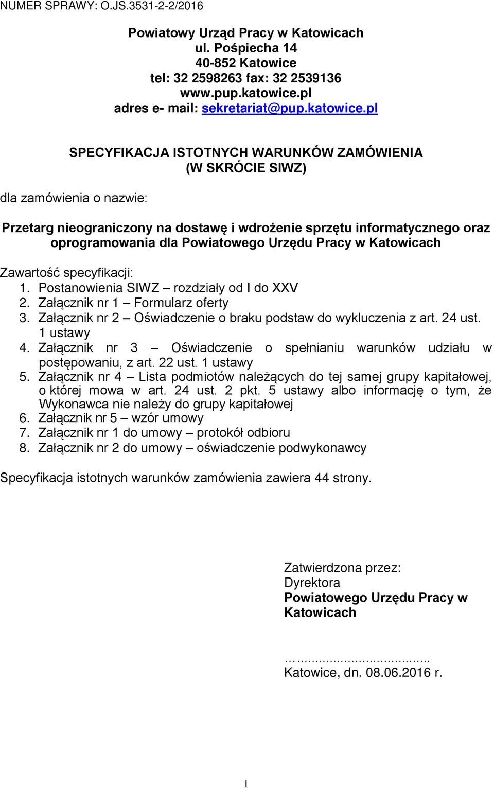 pl SPECYFIKACJA ISTOTNYCH WARUNKÓW ZAMÓWIENIA (W SKRÓCIE SIWZ) dla zamówienia o nazwie: Przetarg nieograniczony na dostawę i wdrożenie sprzętu informatycznego oraz oprogramowania dla Powiatowego