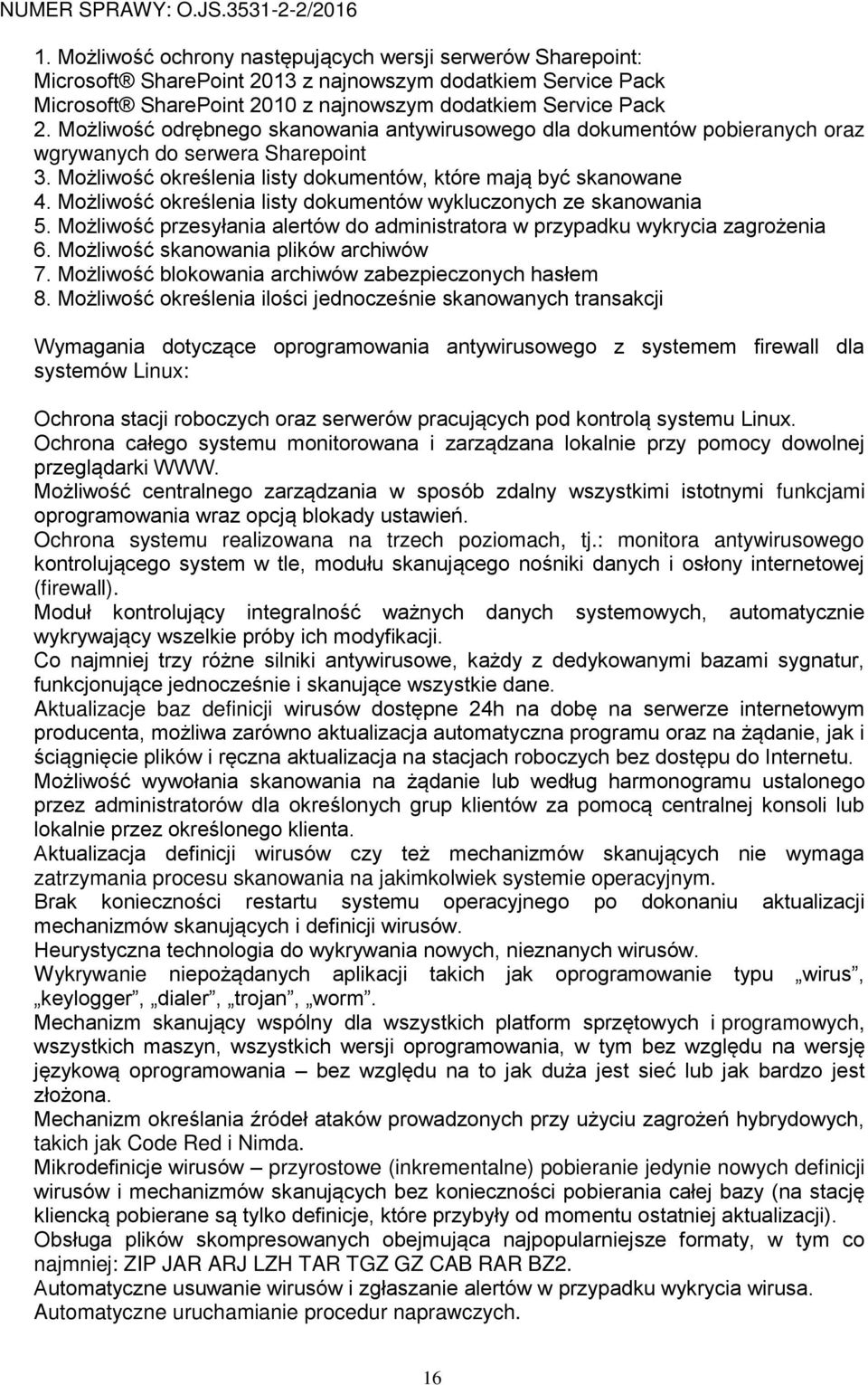 Możliwość określenia listy dokumentów wykluczonych ze skanowania 5. Możliwość przesyłania alertów do administratora w przypadku wykrycia zagrożenia 6. Możliwość skanowania plików archiwów 7.