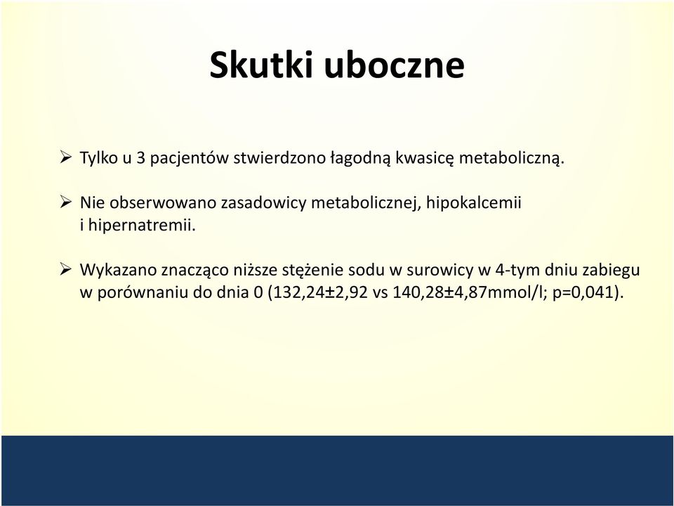 Nie obserwowano zasadowicymetabolicznej, hipokalcemii i hipernatremii.