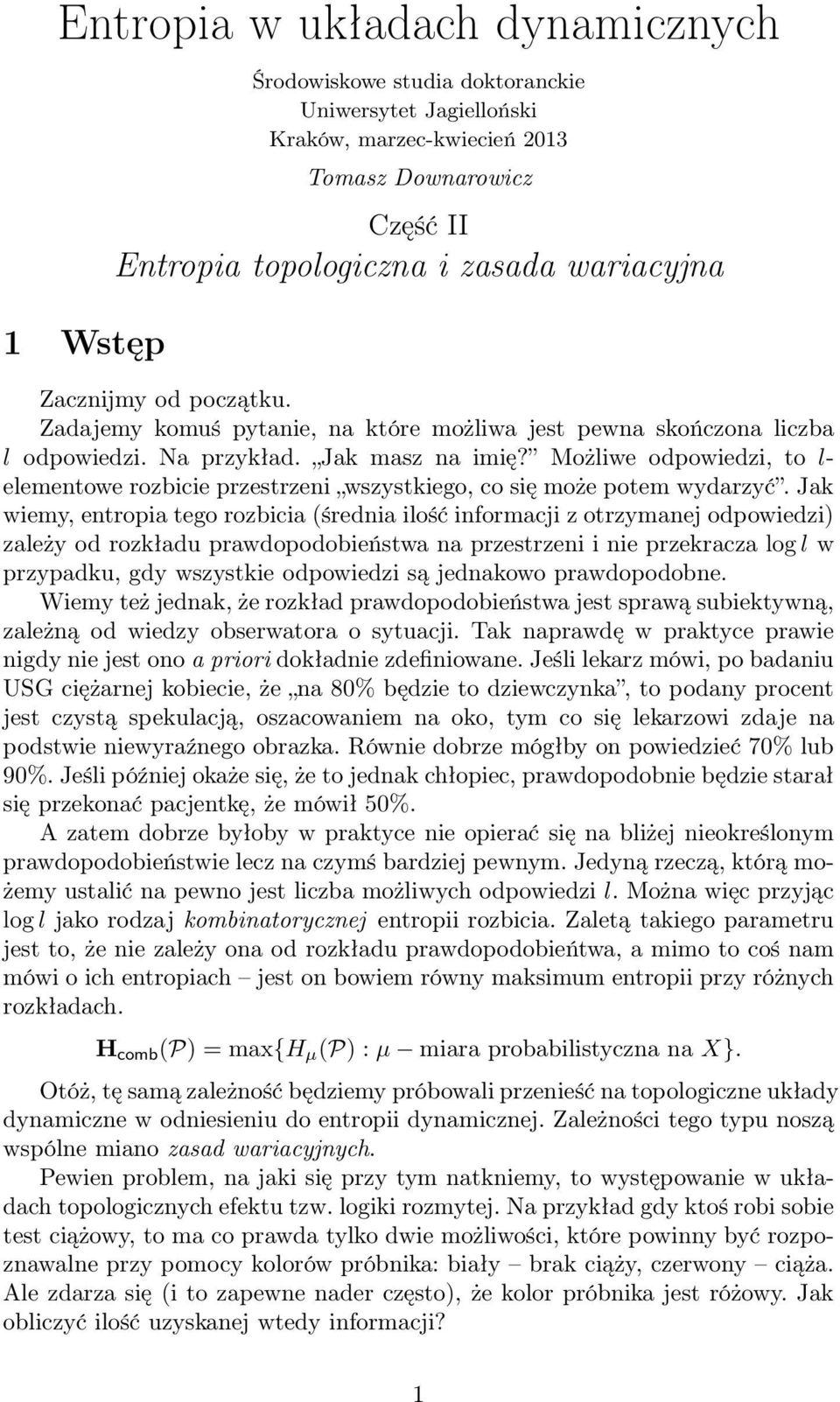 Możliwe odpowiedzi, to l- elemetowe rozbicie przestrzei wszystkiego, co się może potem wydarzyć.