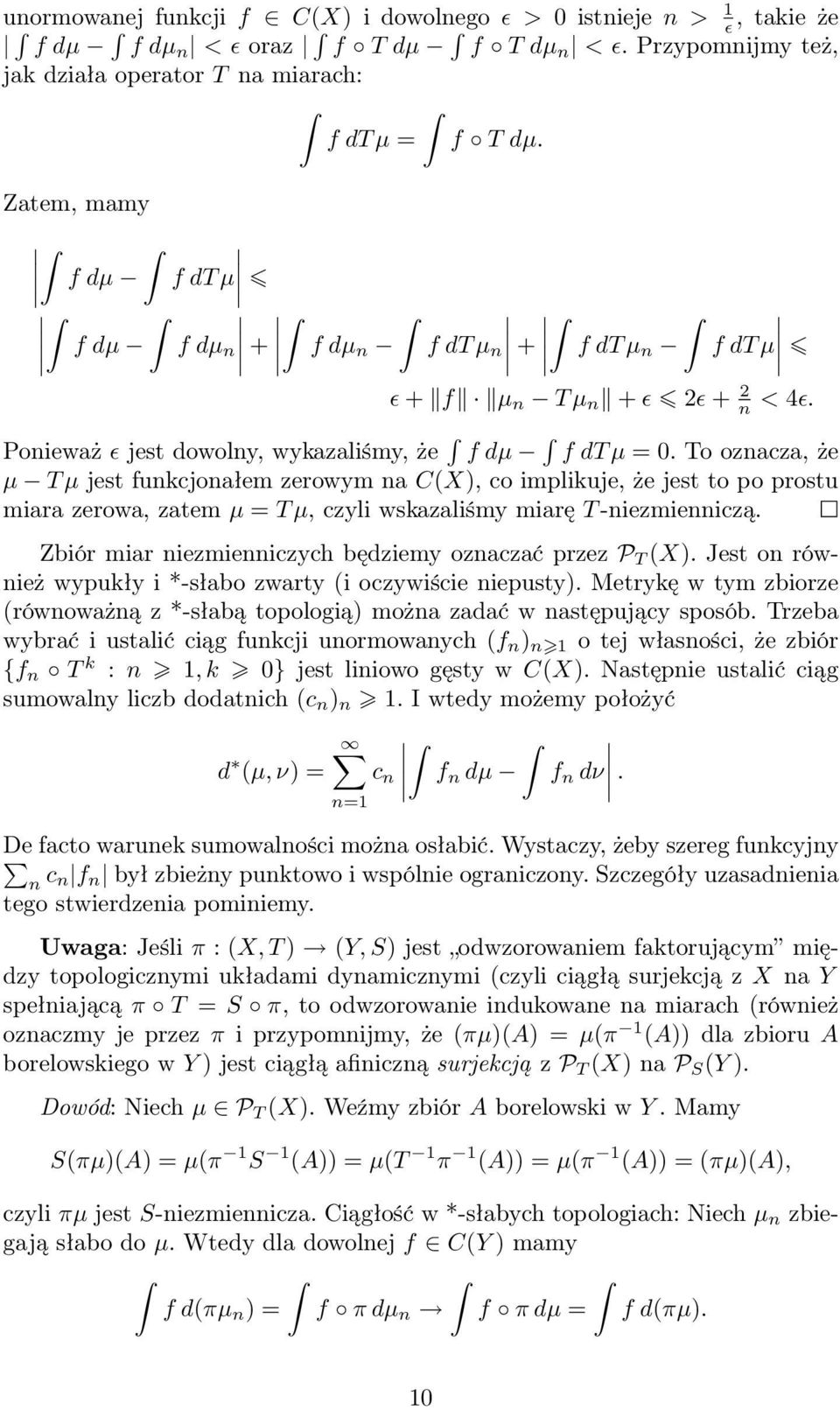 To ozacza, że µ T µ jest fukcjoałem zerowym a C(X), co implikuje, że jest to po prostu miara zerowa, zatem µ = T µ, czyli wskazaliśmy miarę T -iezmieiczą.