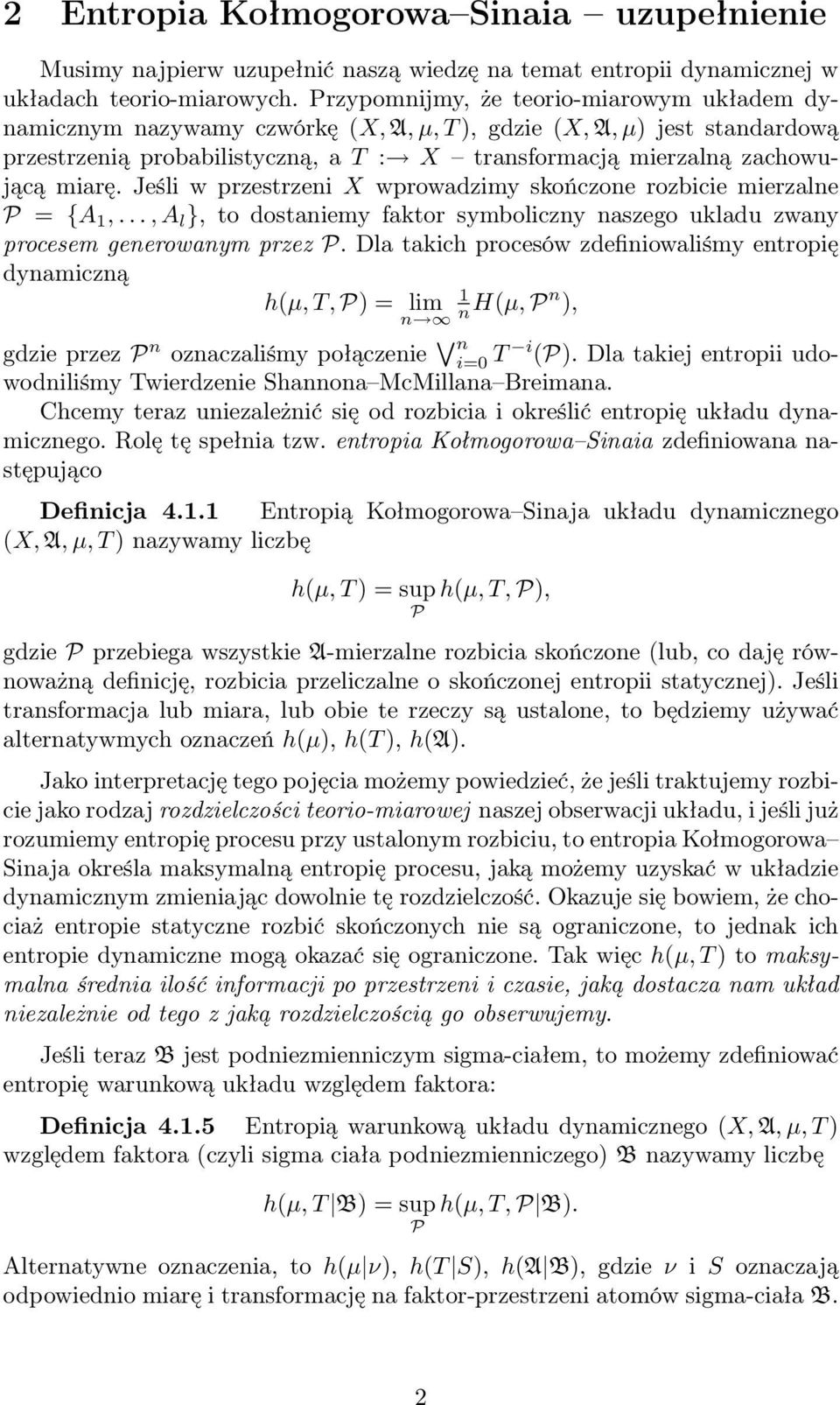 Jeśli w przestrzei X wprowadzimy skończoe rozbicie mierzale = {A,..., A l }, to dostaiemy faktor symboliczy aszego ukladu zway procesem geerowaym przez.