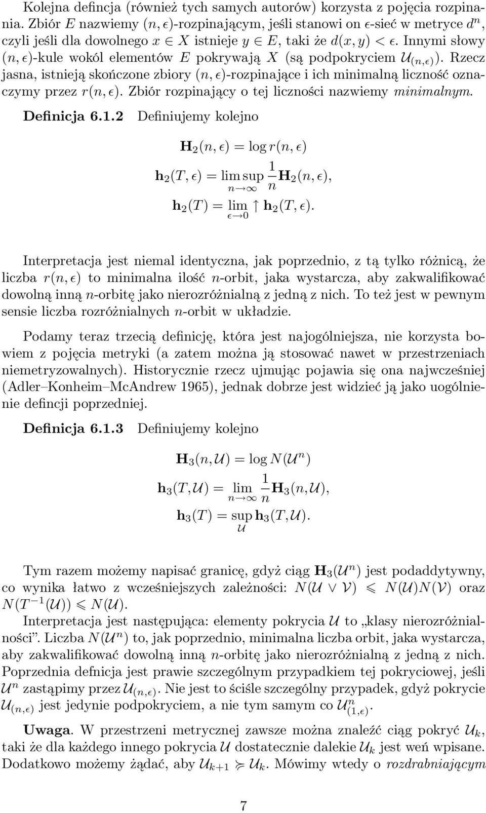 Iymi słowy (, ɛ)-kule wokól elemetów E pokrywają X (są podpokryciem U (,ɛ) ). Rzecz jasa, istieją skończoe zbiory (, ɛ)-rozpiające i ich miimalą liczość ozaczymy przez r(, ɛ).