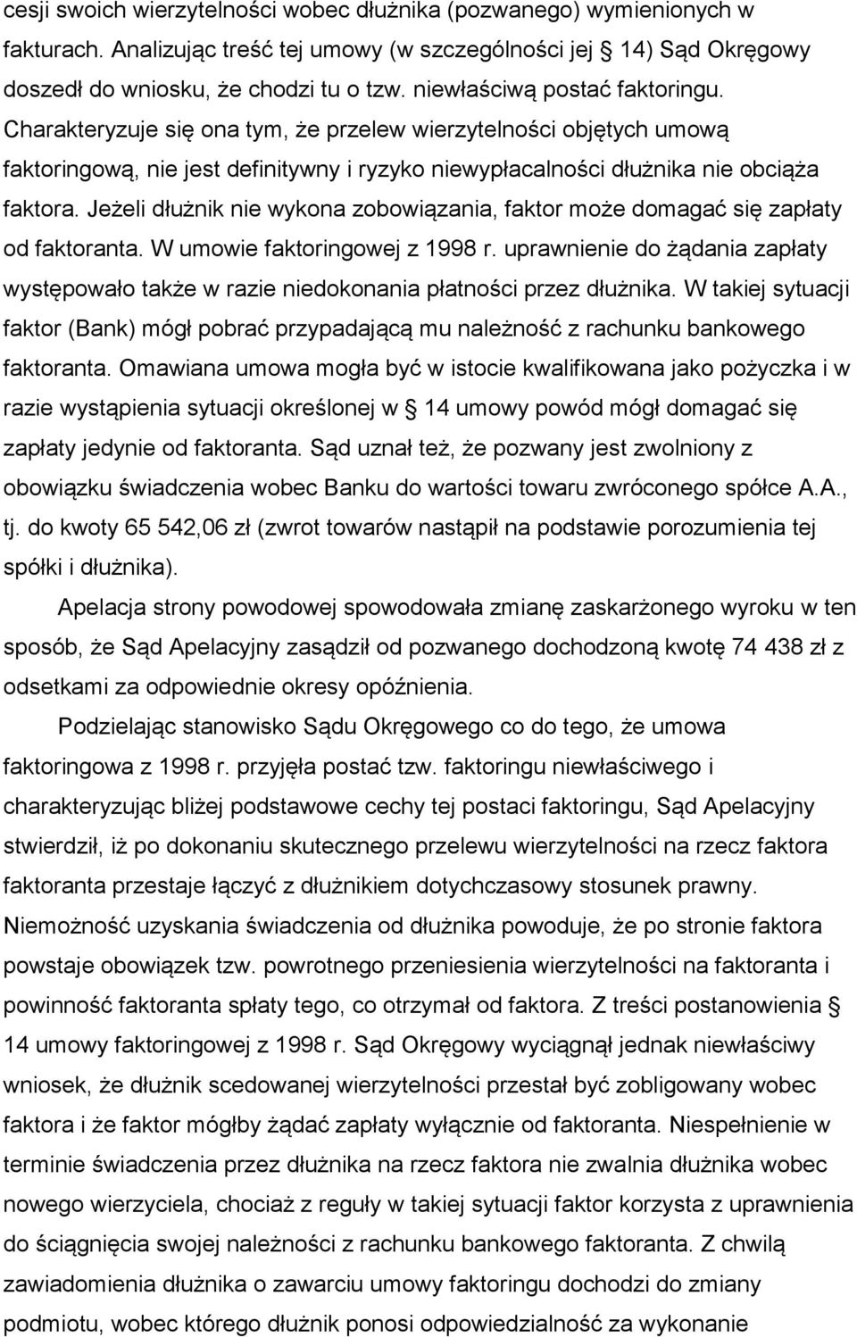 Jeżeli dłużnik nie wykona zobowiązania, faktor może domagać się zapłaty od faktoranta. W umowie faktoringowej z 1998 r.