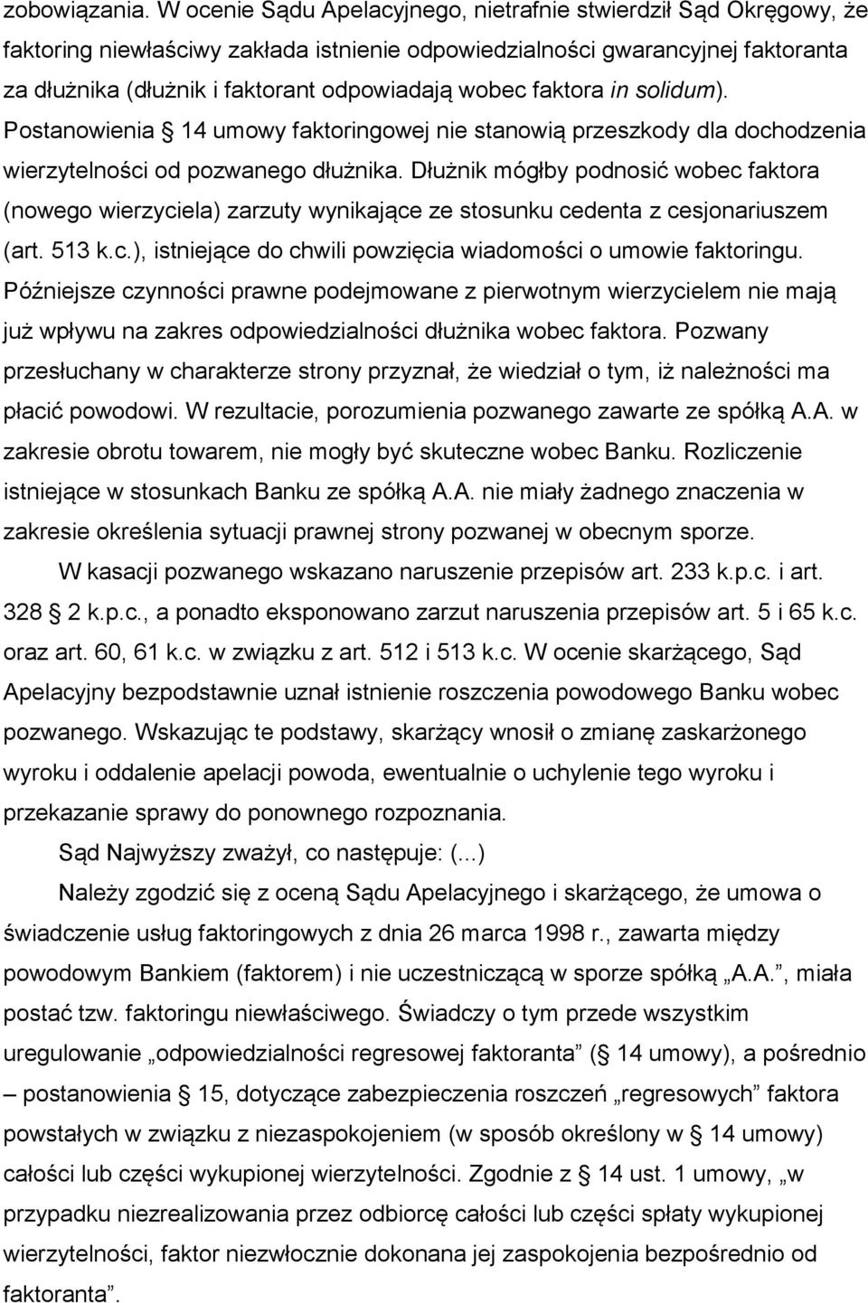 faktora in solidum). Postanowienia 14 umowy faktoringowej nie stanowią przeszkody dla dochodzenia wierzytelności od pozwanego dłużnika.