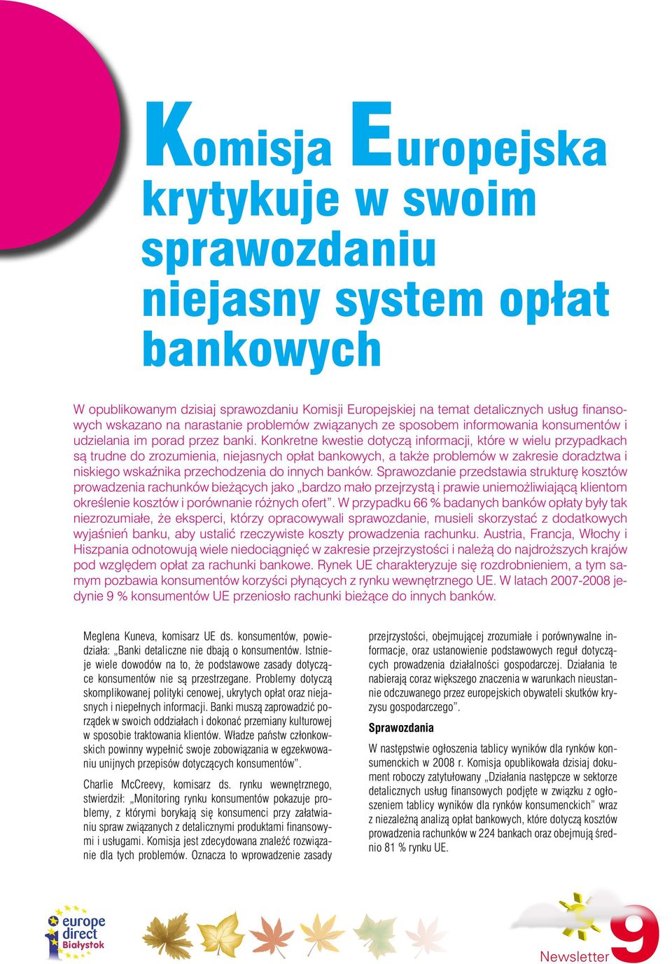 Konkretne kwestie dotyczą informacji, które w wielu przypadkach są trudne do zrozumienia, niejasnych opłat bankowych, a także problemów w zakresie doradztwa i niskiego wskaźnika przechodzenia do