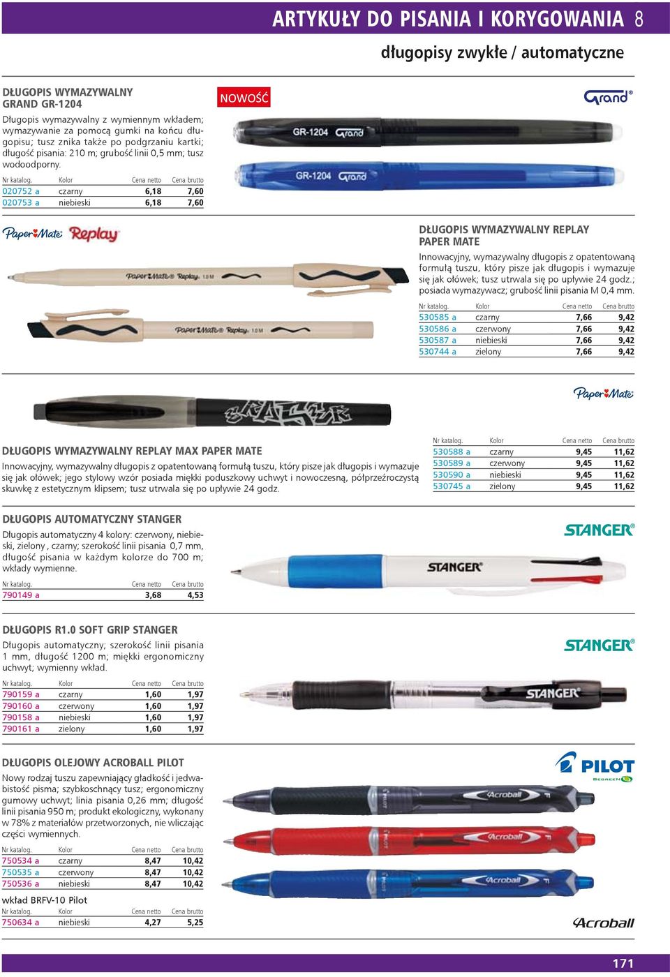 020752 a czarny 6,18 7,60 020753 a niebieski 6,18 7,60 DŁUGOPIS WYMAZYWALNY REPLAY PAPER MATE Innowacyjny, wymazywalny długopis z opatentowaną formułą tuszu, który pisze jak długopis i wymazuje się