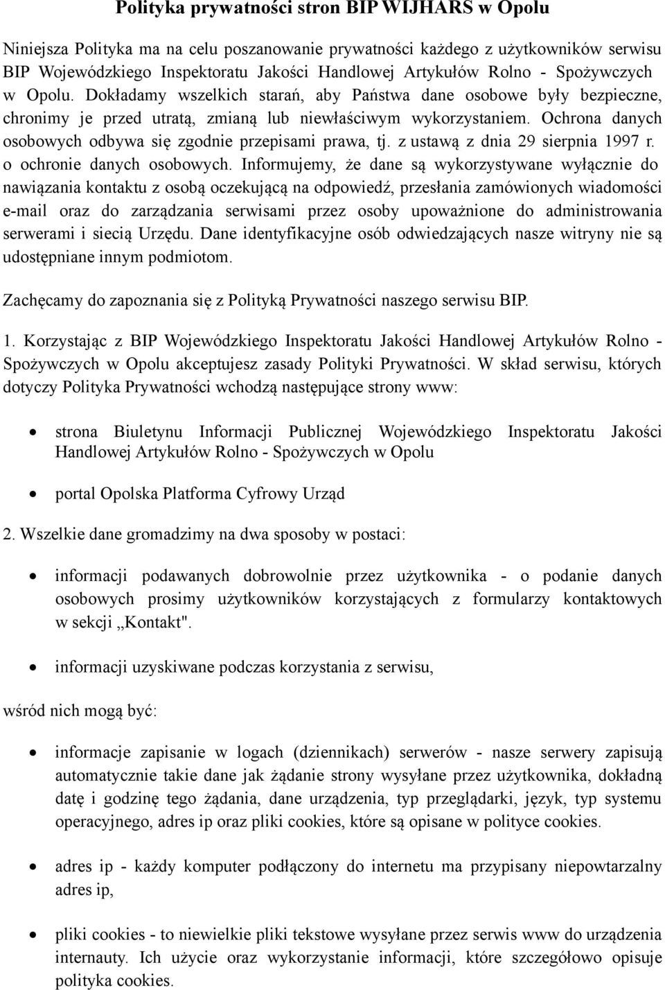 Ochrona danych osobowych odbywa się zgodnie przepisami prawa, tj. z ustawą z dnia 29 sierpnia 1997 r. o ochronie danych osobowych.