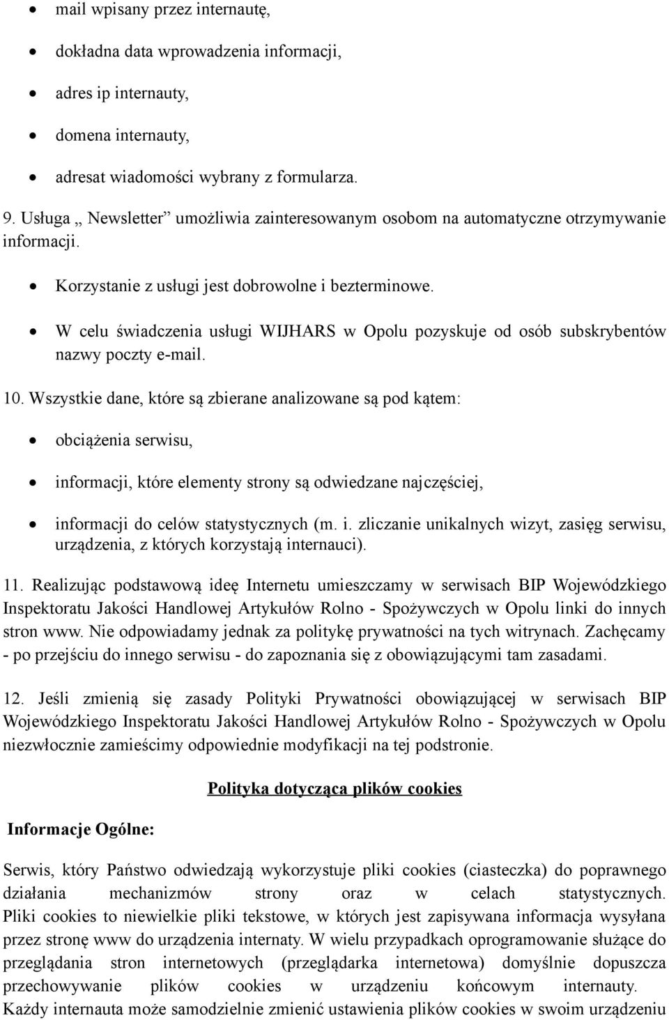 W celu świadczenia usługi WIJHARS w Opolu pozyskuje od osób subskrybentów nazwy poczty e-mail. 10.