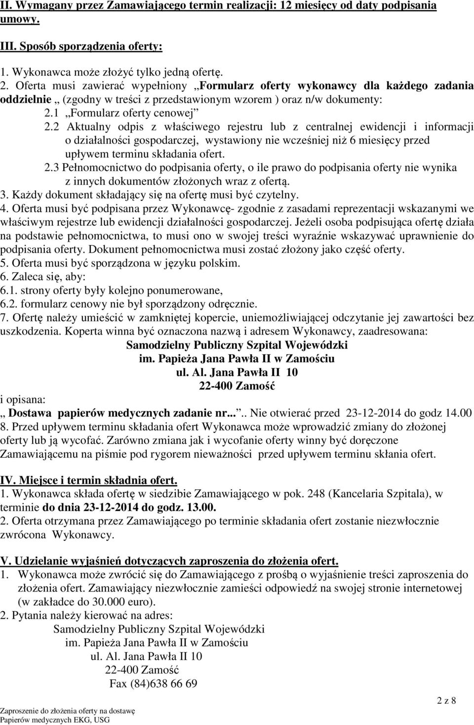 2 Aktualny odpis z właściwego rejestru lub z centralnej ewidencji i informacji o działalności gospodarczej, wystawiony nie wcześniej niż 6 miesięcy przed upływem terminu składania ofert. 2.