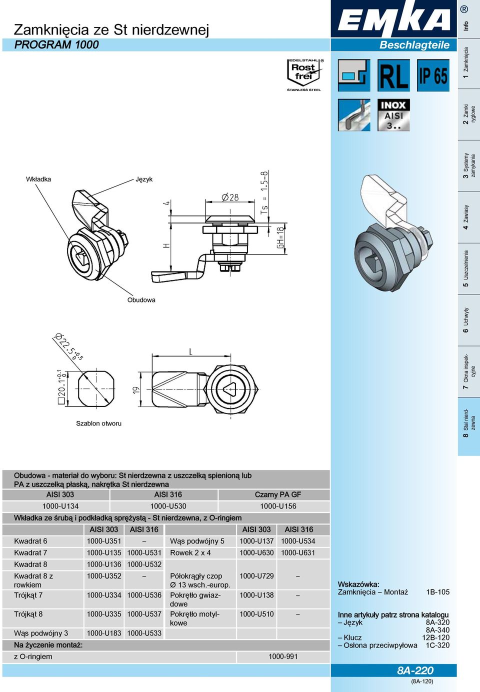 1000-U137 1000-U534 Kwadrat 7 1000-U135 1000-U531 Rowek 2 x 4 1000-U630 1000-U631 Kwadrat 8 1000-U136 1000-U532 Kwadrat 8 z 1000-U352 Półokrągły czop 1000-U729 rowkiem Ø 13 wsch.-europ.