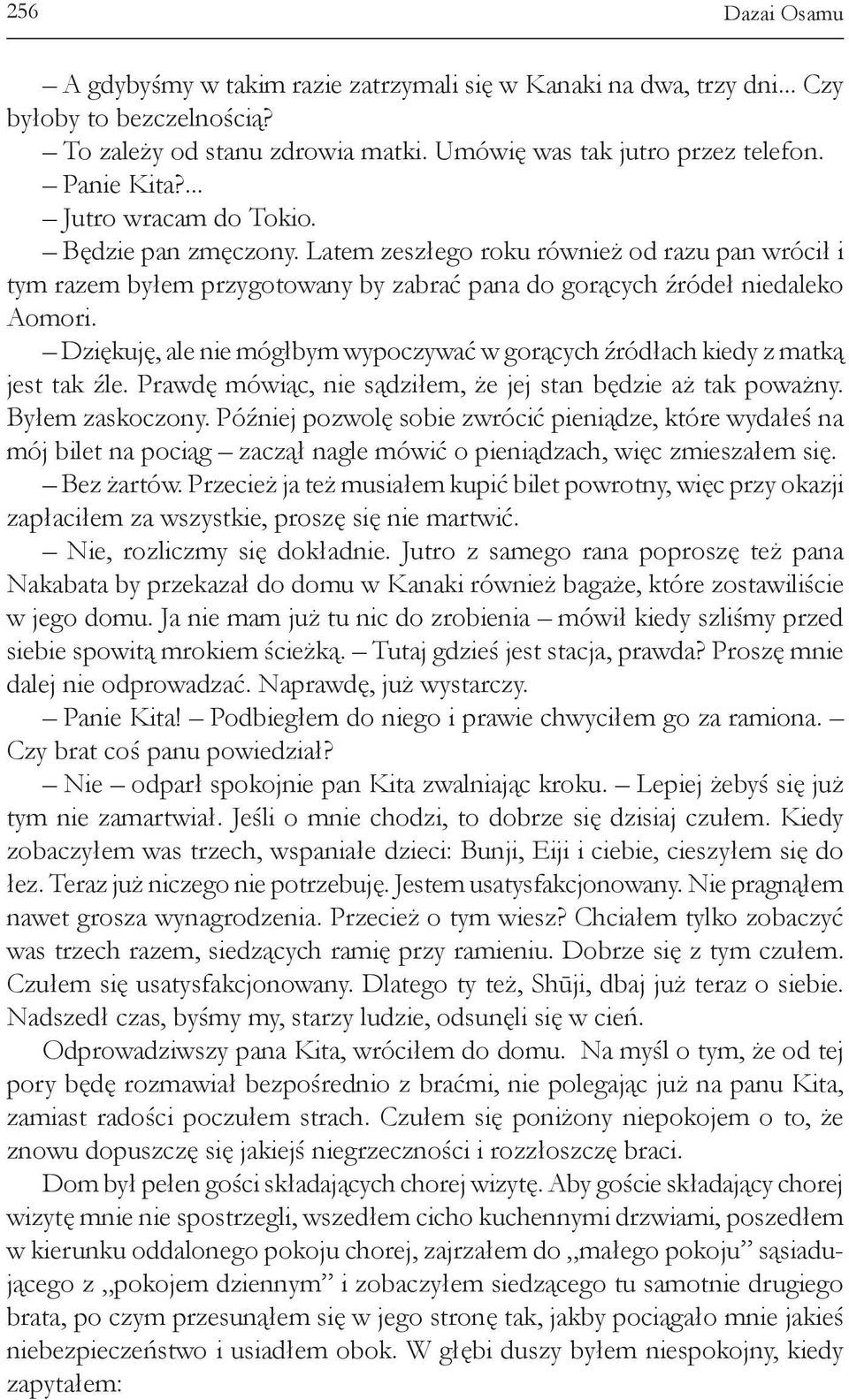 Dziękuję, ale nie mógłbym wypoczywać w gorących źródłach kiedy z matką jest tak źle. Prawdę mówiąc, nie sądziłem, że jej stan będzie aż tak poważny. Byłem zaskoczony.