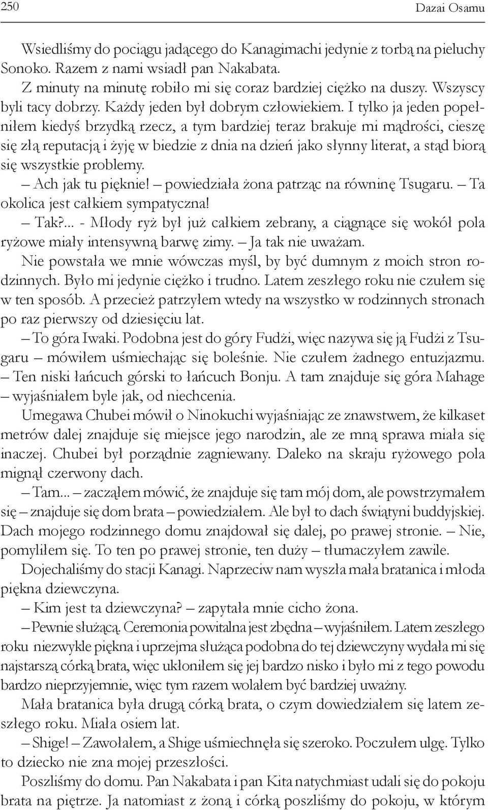 I tylko ja jeden popełniłem kiedyś brzydką rzecz, a tym bardziej teraz brakuje mi mądrości, cieszę się złą reputacją i żyję w biedzie z dnia na dzień jako słynny literat, a stąd biorą się wszystkie