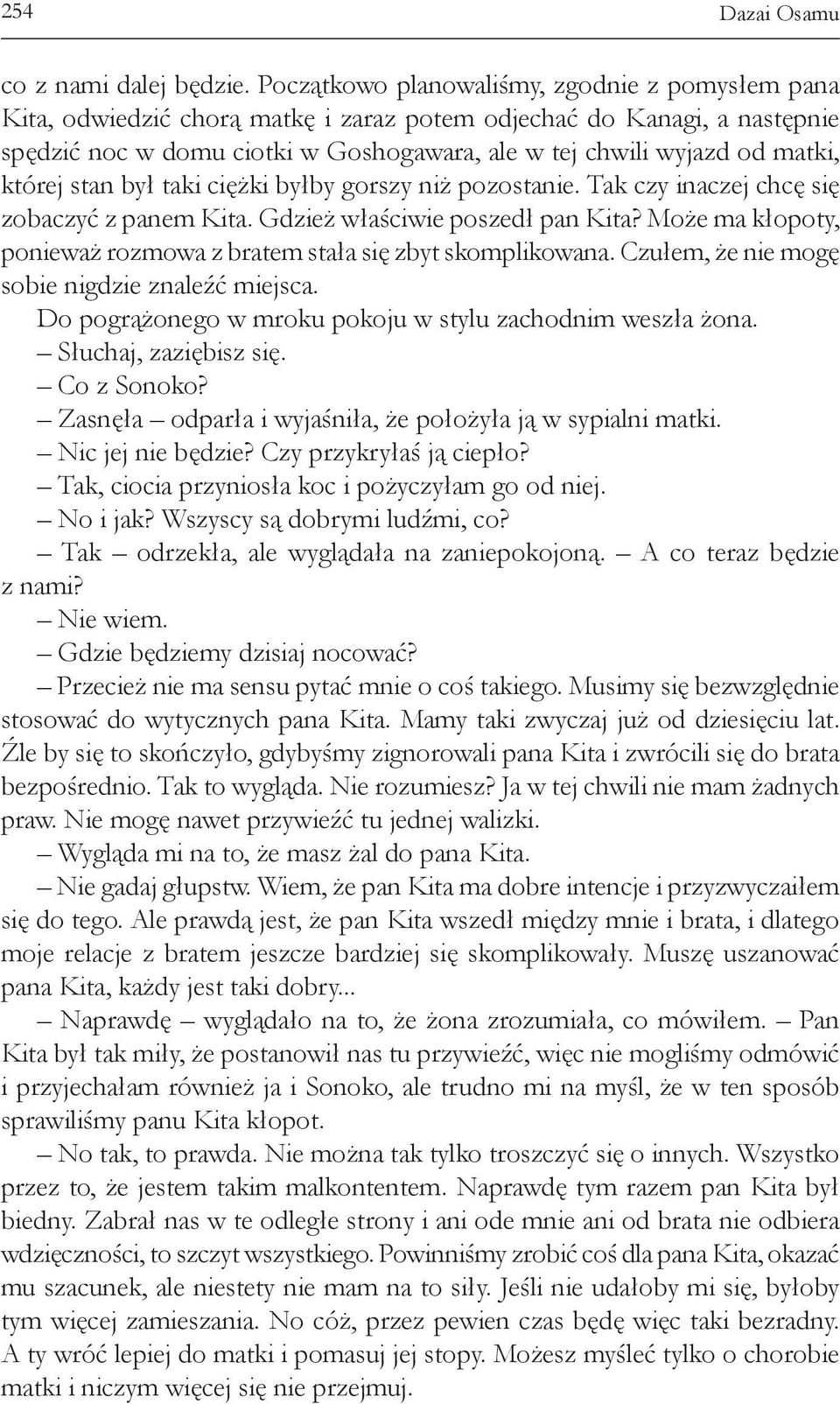 której stan był taki ciężki byłby gorszy niż pozostanie. Tak czy inaczej chcę się zobaczyć z panem Kita. Gdzież właściwie poszedł pan Kita?