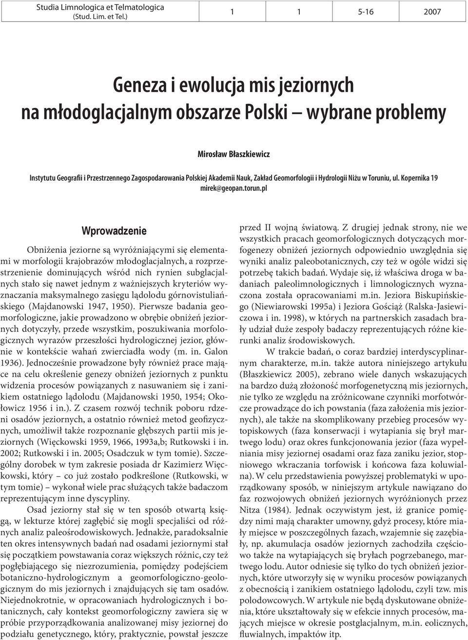 ) 5 Geneza i ewolucja mis jeziornych na młodoglacjalnym obszarze Polski wybrane problemy Mirosław Błaszkiewicz Instytutu Geografii i Przestrzennego Zagospodarowania Polskiej Akademii Nauk, Zakład