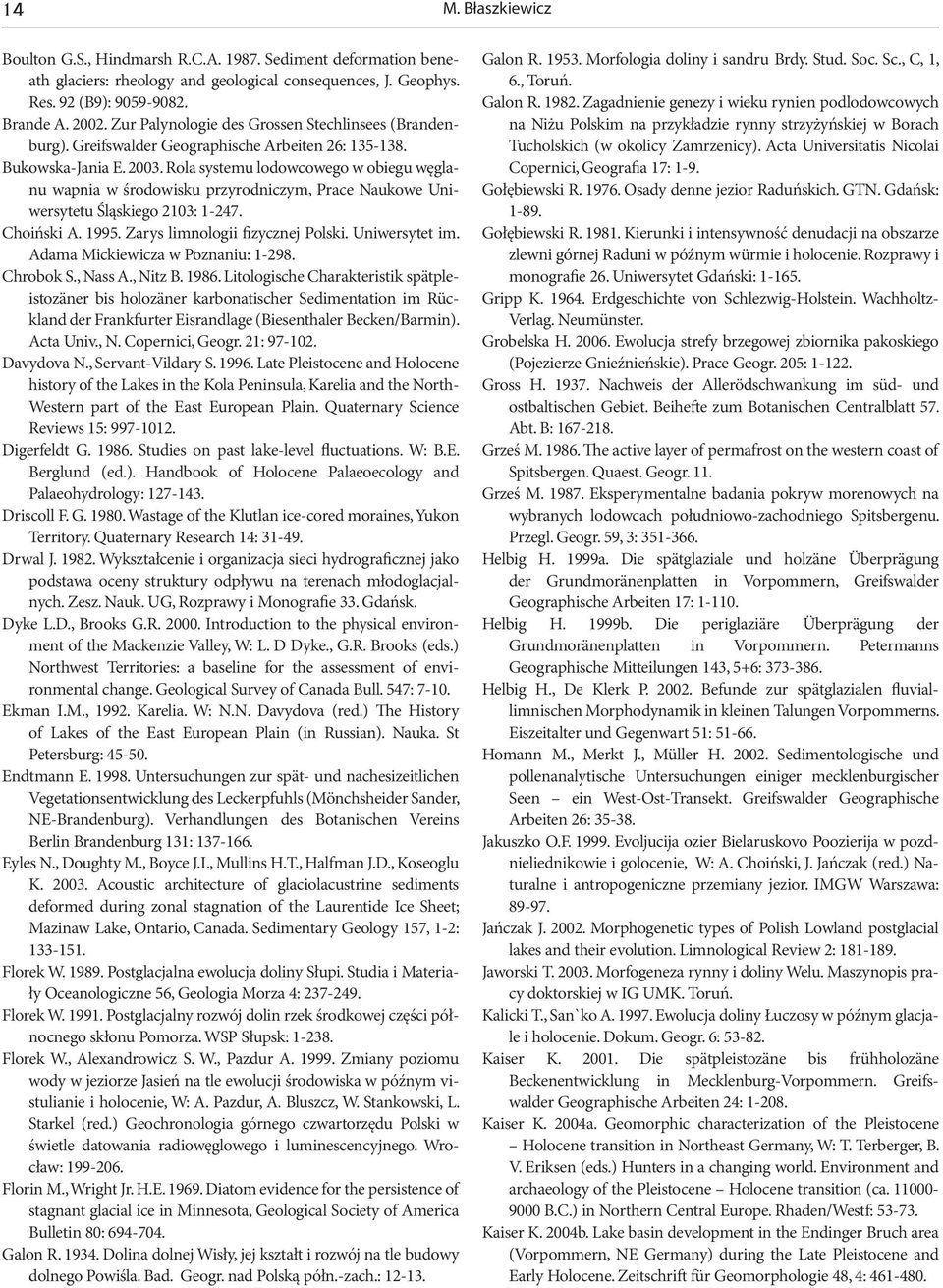 Rola systemu lodowcowego w obiegu węglanu wapnia w środowisku przyrodniczym, Prace Naukowe Uniwersytetu Śląskiego 2103: 1-247. Choiński A. 1995. Zarys limnologii fizycznej Polski. Uniwersytet im.