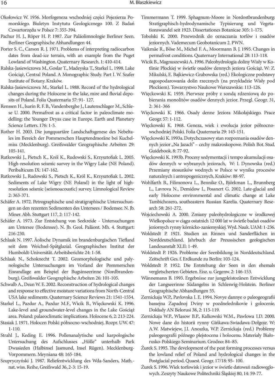 Problems of interpreting radiocarbon dates from dead-ice terrain, with an example from the Puget Lowland of Washington. Quaternary Research. 1: 410-414. Ralska-Jasiewiczowa M., Goslar T., Madeyska T.
