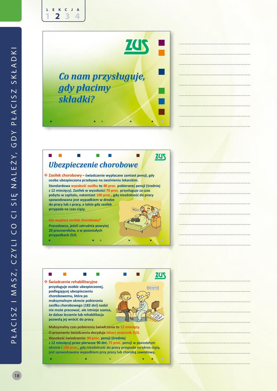 pobieranej pensji (średniej z 12 miesięcy). Zasiłek w wysokości 70 proc. przysługuje za czas pobytu w szpitalu, natomiast 100 proc.