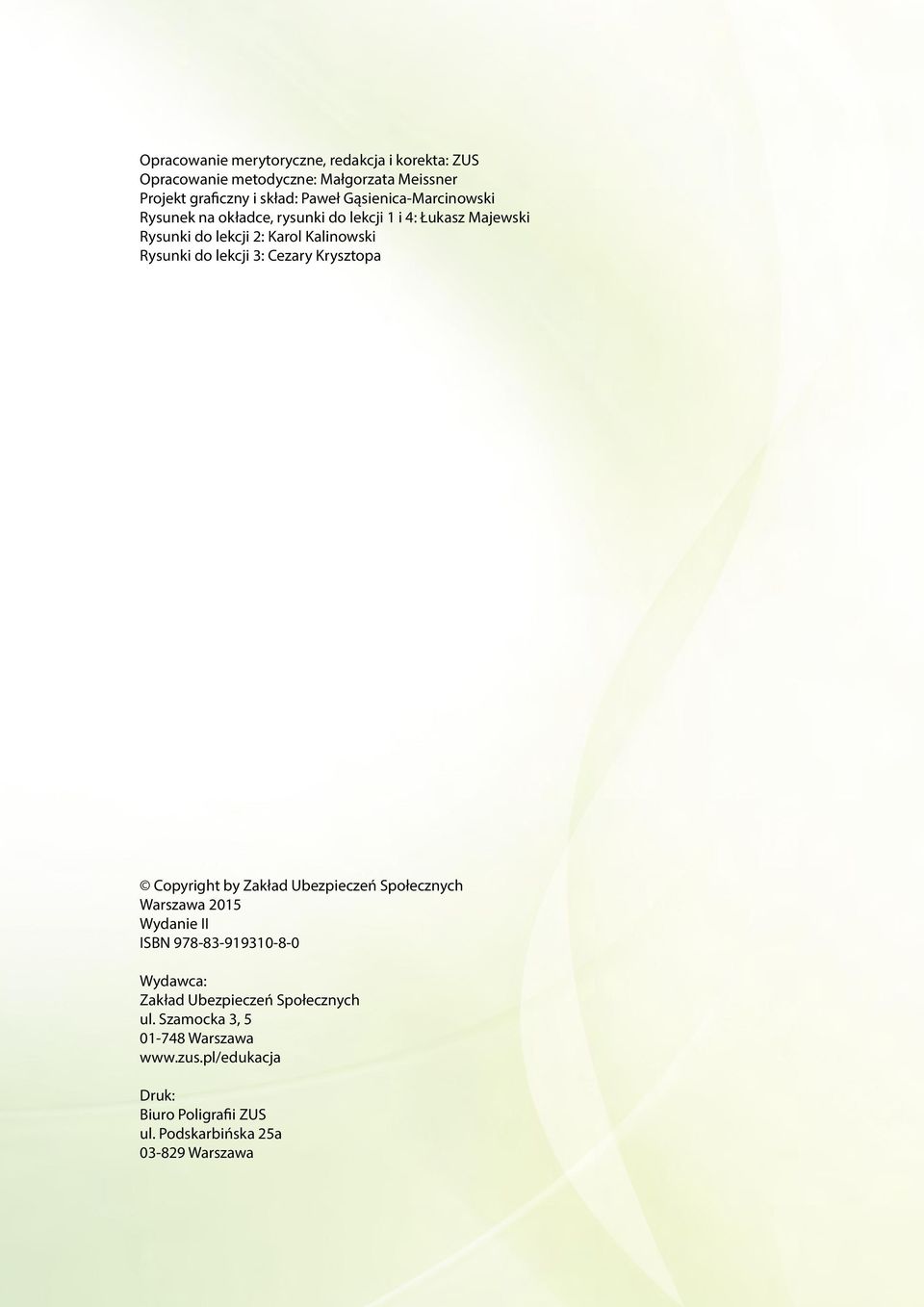 lekcji 3: Cezary Krysztopa Copyright by Zakład Ubezpieczeń Społecznych Warszawa 2015 Wydanie II ISBN 978-83-919310-8-0 Wydawca: