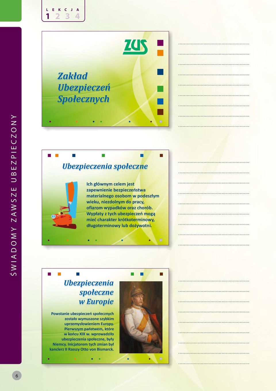 Wypłaty z tych ubezpieczeń mogą mieć charakter krótkoterminowy, długoterminowy lub dożywotni.