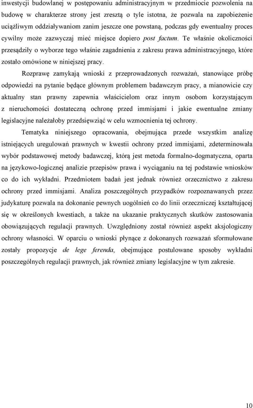 Te właśnie okoliczności przesądziły o wyborze tego właśnie zagadnienia z zakresu prawa administracyjnego, które zostało omówione w niniejszej pracy.