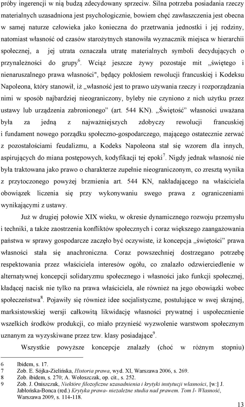 natomiast własność od czasów starożytnych stanowiła wyznacznik miejsca w hierarchii społecznej, a jej utrata oznaczała utratę materialnych symboli decydujących o przynależności do grupy 6.