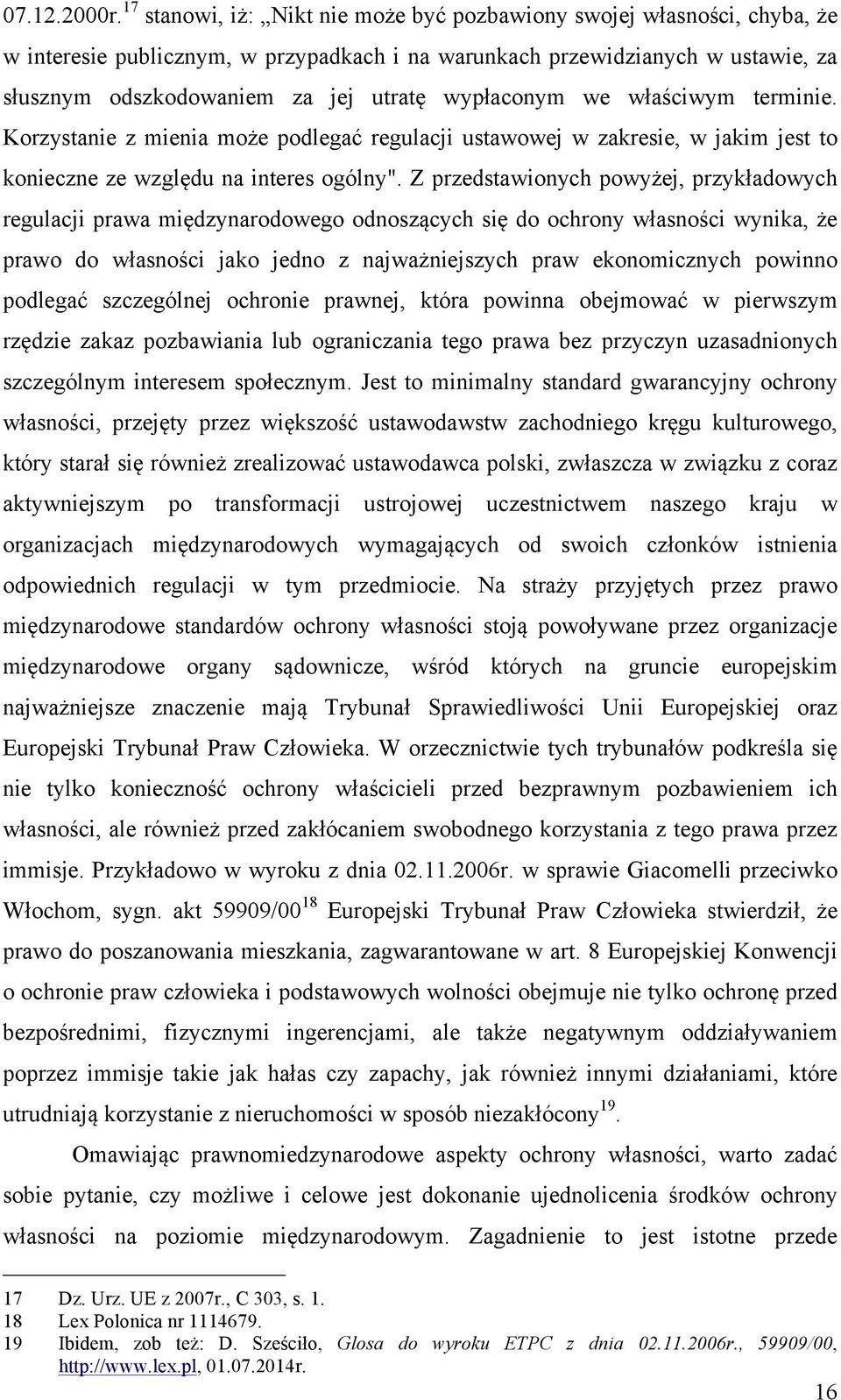wypłaconym we właściwym terminie. Korzystanie z mienia może podlegać regulacji ustawowej w zakresie, w jakim jest to konieczne ze względu na interes ogólny".