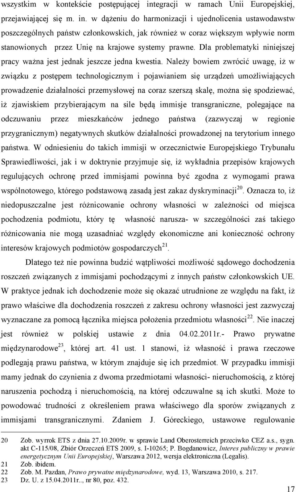 w dążeniu do harmonizacji i ujednolicenia ustawodawstw poszczególnych państw członkowskich, jak również w coraz większym wpływie norm stanowionych przez Unię na krajowe systemy prawne.