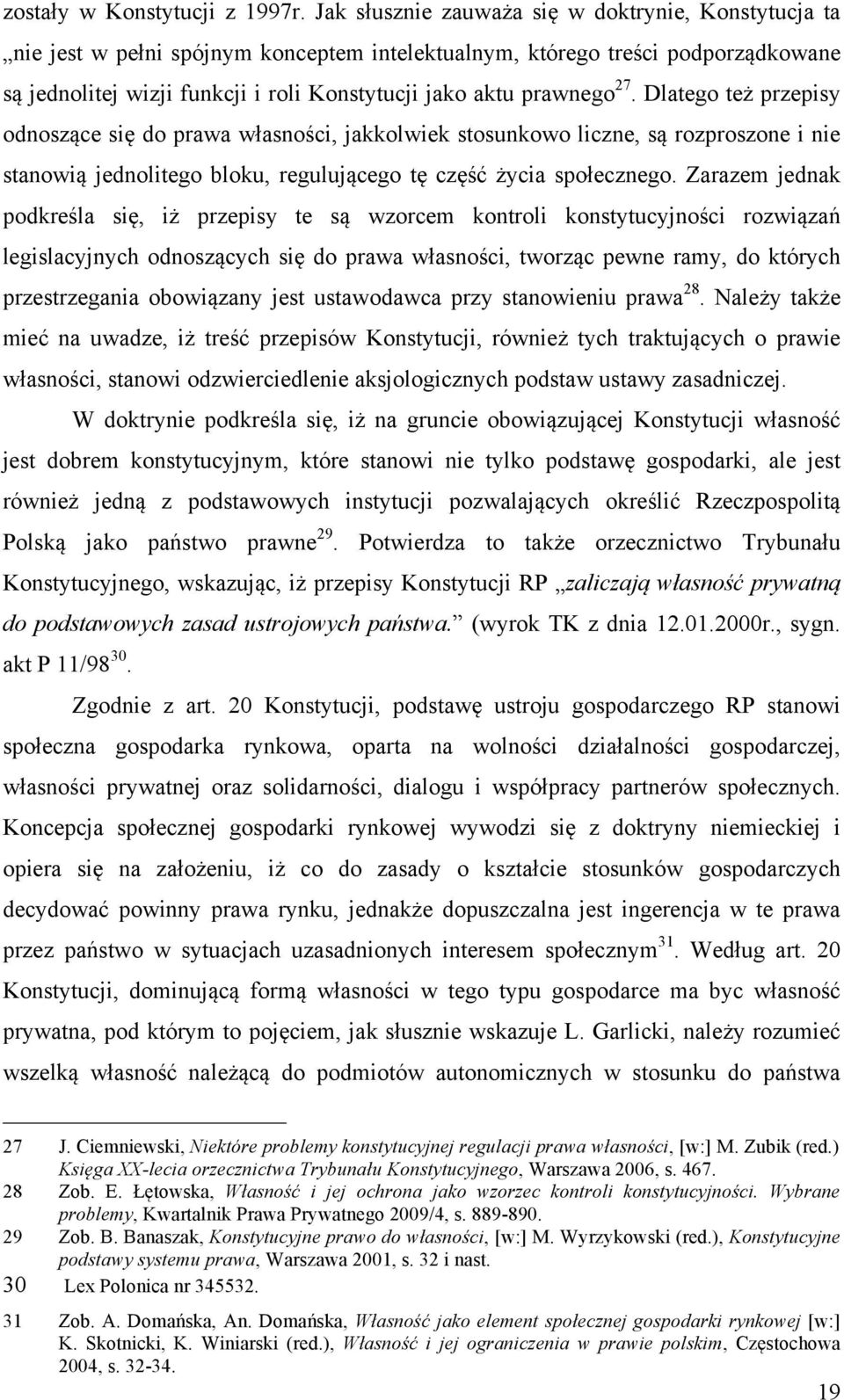 prawnego 27. Dlatego też przepisy odnoszące się do prawa własności, jakkolwiek stosunkowo liczne, są rozproszone i nie stanowią jednolitego bloku, regulującego tę część życia społecznego.