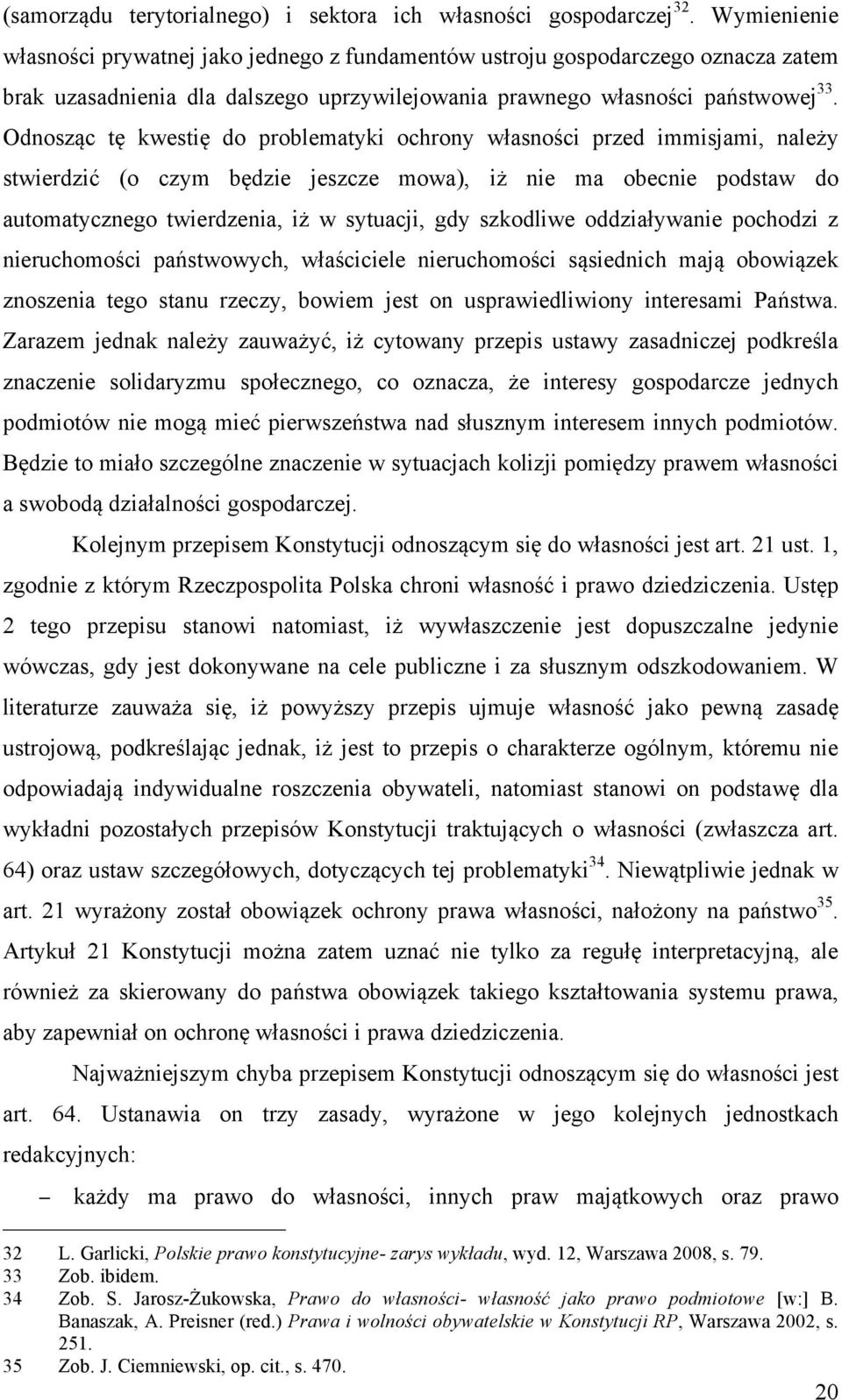 Odnosząc tę kwestię do problematyki ochrony własności przed immisjami, należy stwierdzić (o czym będzie jeszcze mowa), iż nie ma obecnie podstaw do automatycznego twierdzenia, iż w sytuacji, gdy