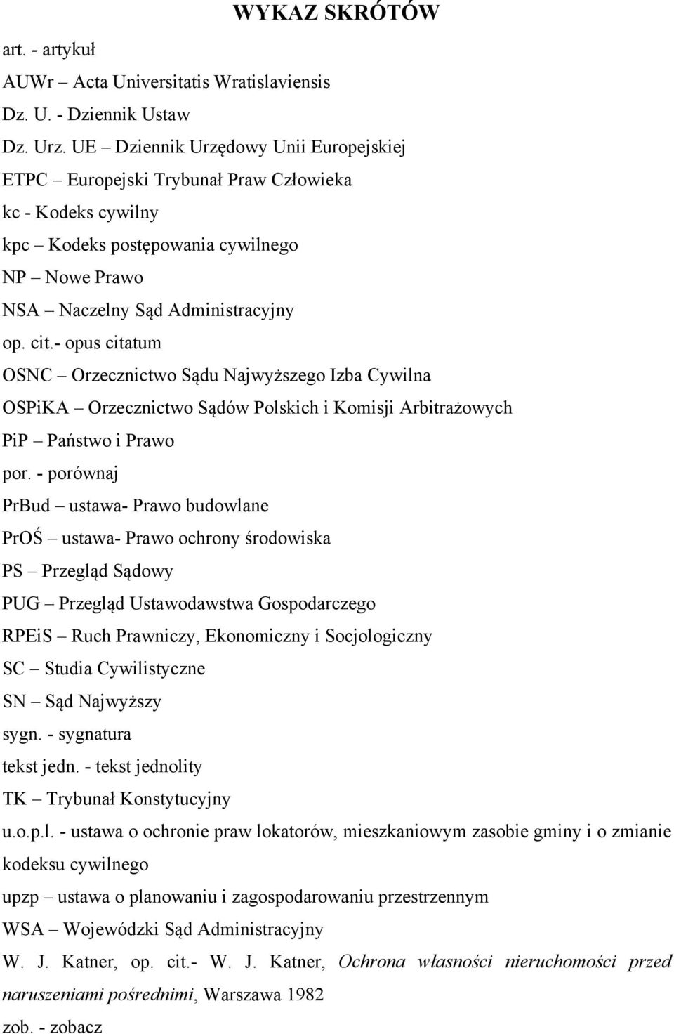 - opus citatum OSNC Orzecznictwo Sądu Najwyższego Izba Cywilna OSPiKA Orzecznictwo Sądów Polskich i Komisji Arbitrażowych PiP Państwo i Prawo por.