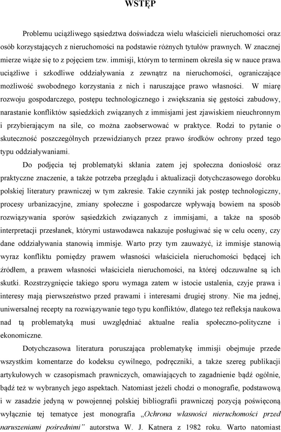 immisji, którym to terminem określa się w nauce prawa uciążliwe i szkodliwe oddziaływania z zewnątrz na nieruchomości, ograniczające możliwość swobodnego korzystania z nich i naruszające prawo