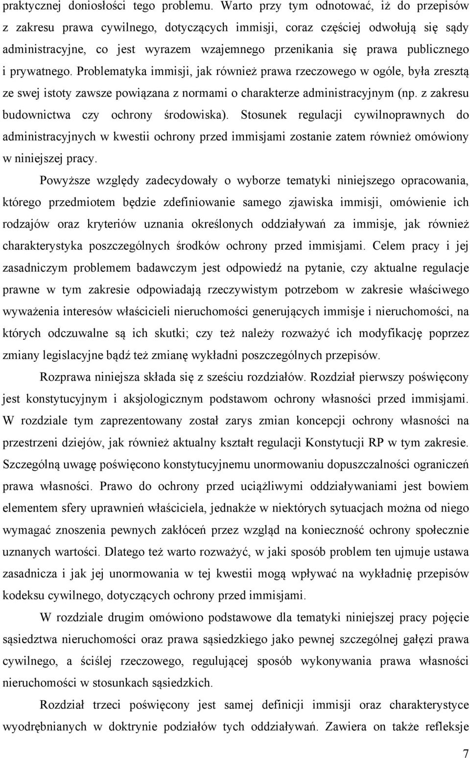 publicznego i prywatnego. Problematyka immisji, jak również prawa rzeczowego w ogóle, była zresztą ze swej istoty zawsze powiązana z normami o charakterze administracyjnym (np.