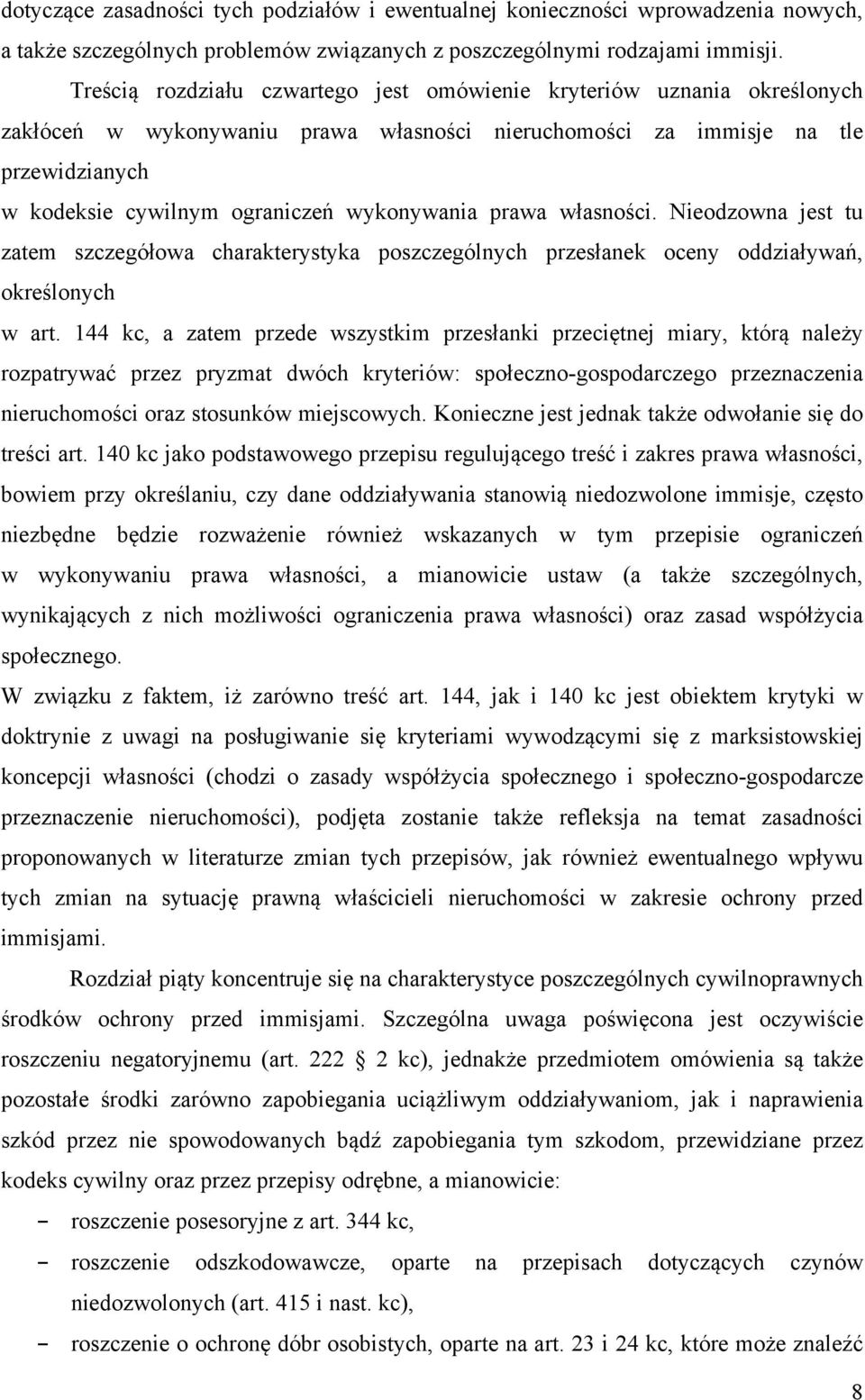 wykonywania prawa własności. Nieodzowna jest tu zatem szczegółowa charakterystyka poszczególnych przesłanek oceny oddziaływań, określonych w art.