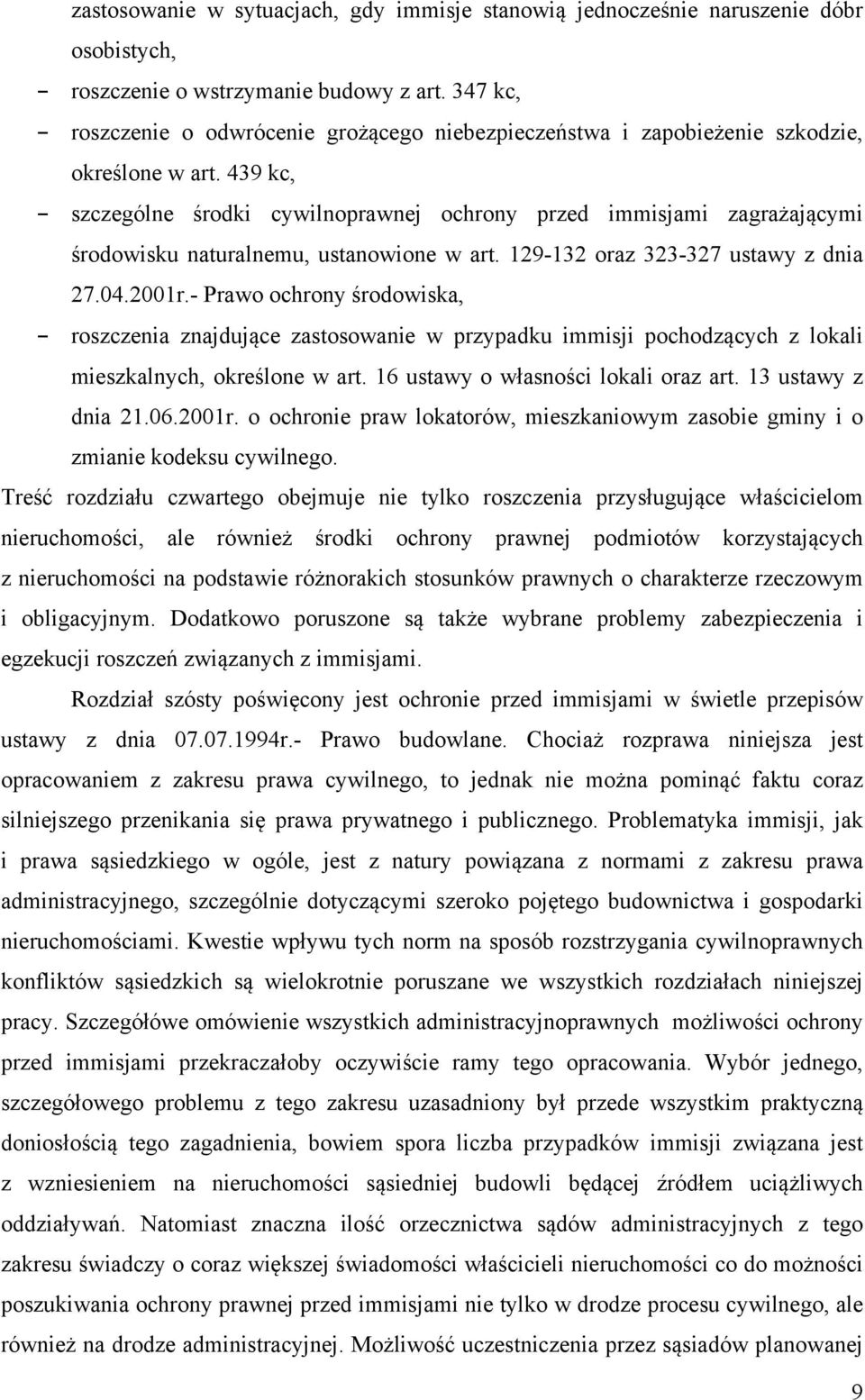 439 kc, - szczególne środki cywilnoprawnej ochrony przed immisjami zagrażającymi środowisku naturalnemu, ustanowione w art. 129-132 oraz 323-327 ustawy z dnia 27.04.2001r.