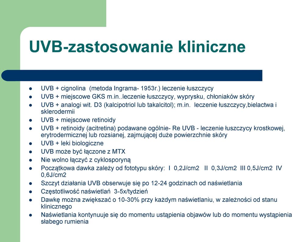 leczenie łuszczycy,bielactwa i sklerodermii UVB + miejscowe retinoidy UVB + retinoidy (acitretina) podawane ogólnie- Re UVB - leczenie łuszczycy krostkowej, erytrodermicznej lub rozsianej, zajmującej