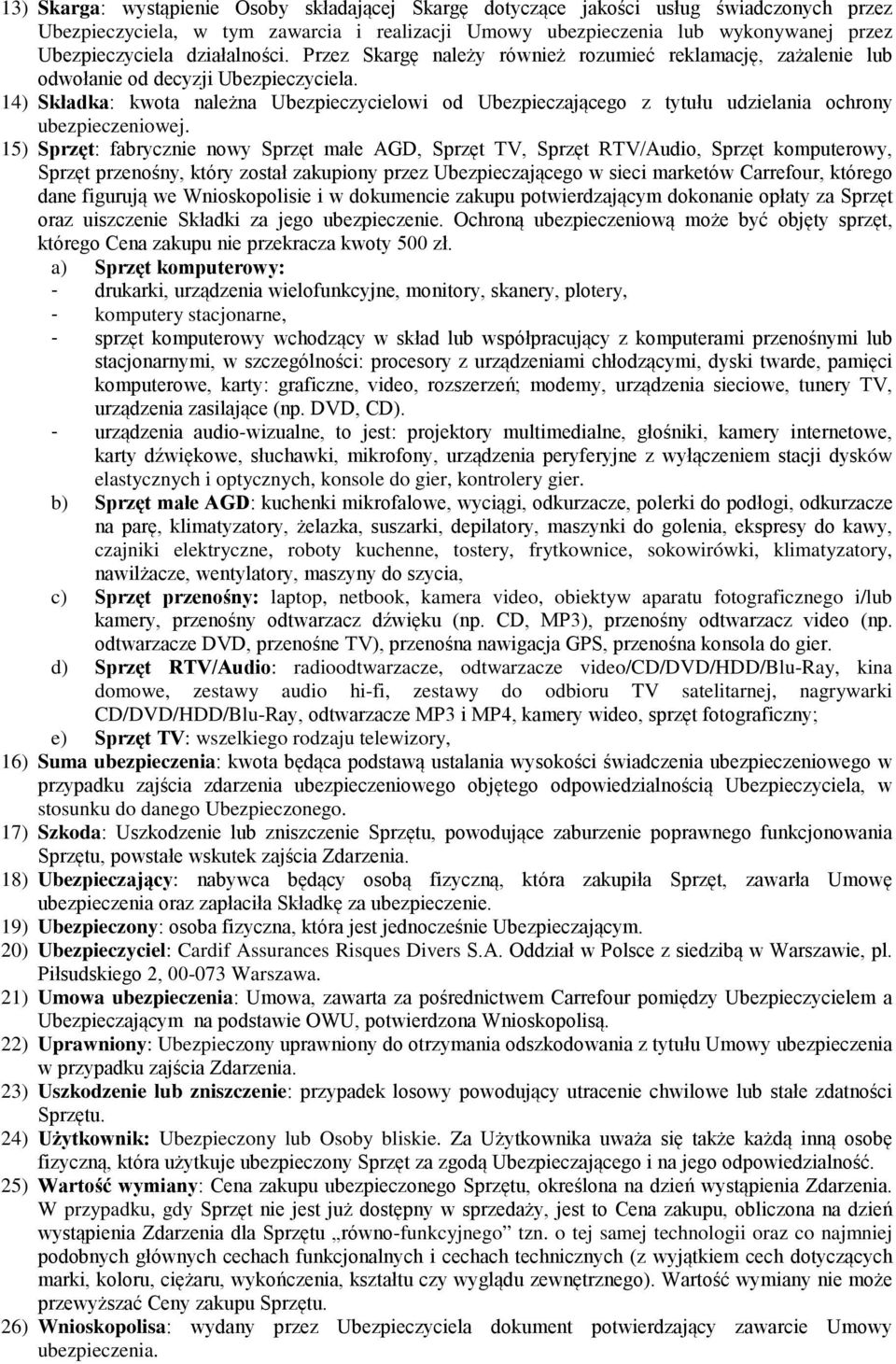 14) Składka: kwota należna Ubezpieczycielowi od Ubezpieczającego z tytułu udzielania ochrony ubezpieczeniowej.