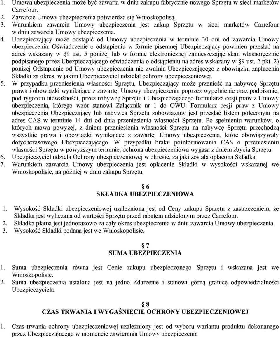 Ubezpieczający może odstąpić od Umowy ubezpieczenia w terminie 30 dni od zawarcia Umowy ubezpieczenia.