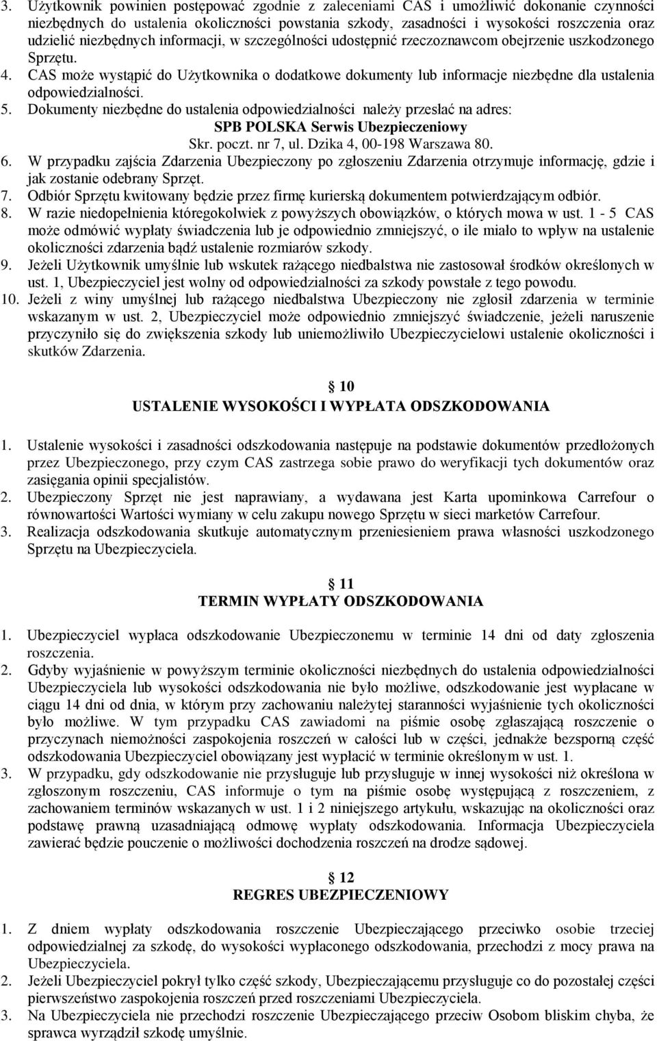 CAS może wystąpić do Użytkownika o dodatkowe dokumenty lub informacje niezbędne dla ustalenia odpowiedzialności. 5.