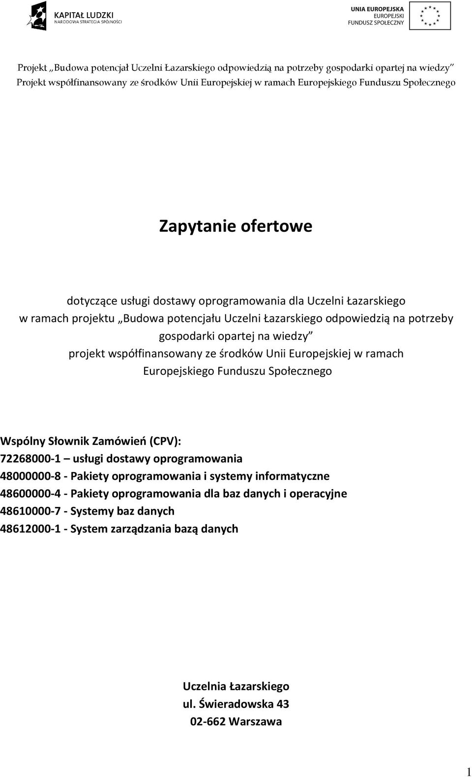 Zamówień (CPV): 72268000-1 usługi dostawy oprogramowania 48000000-8 - Pakiety oprogramowania i systemy informatyczne 48600000-4 - Pakiety oprogramowania