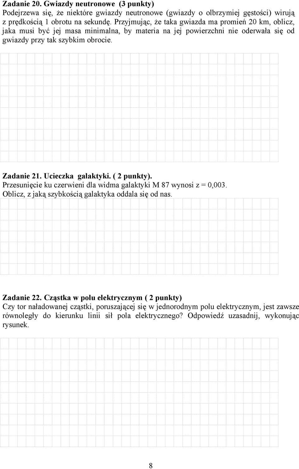 Ucieczka galaktyki. ( 2 punkty). Przesunięcie ku czerwieni dla widma galaktyki M 87 wynosi z = 0,003. Oblicz, z jaką szybkością galaktyka oddala się od nas. Zadanie 22.