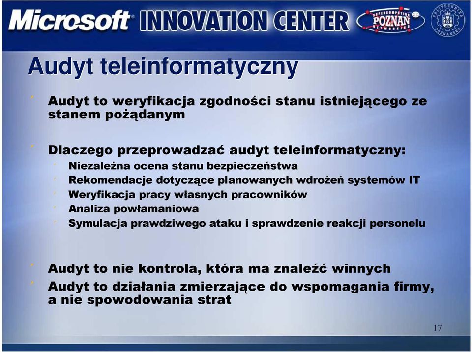 Weryfikacja pracy własnych pracowników Analiza powłamaniowa Symulacja prawdziwego ataku i sprawdzenie reakcji personelu