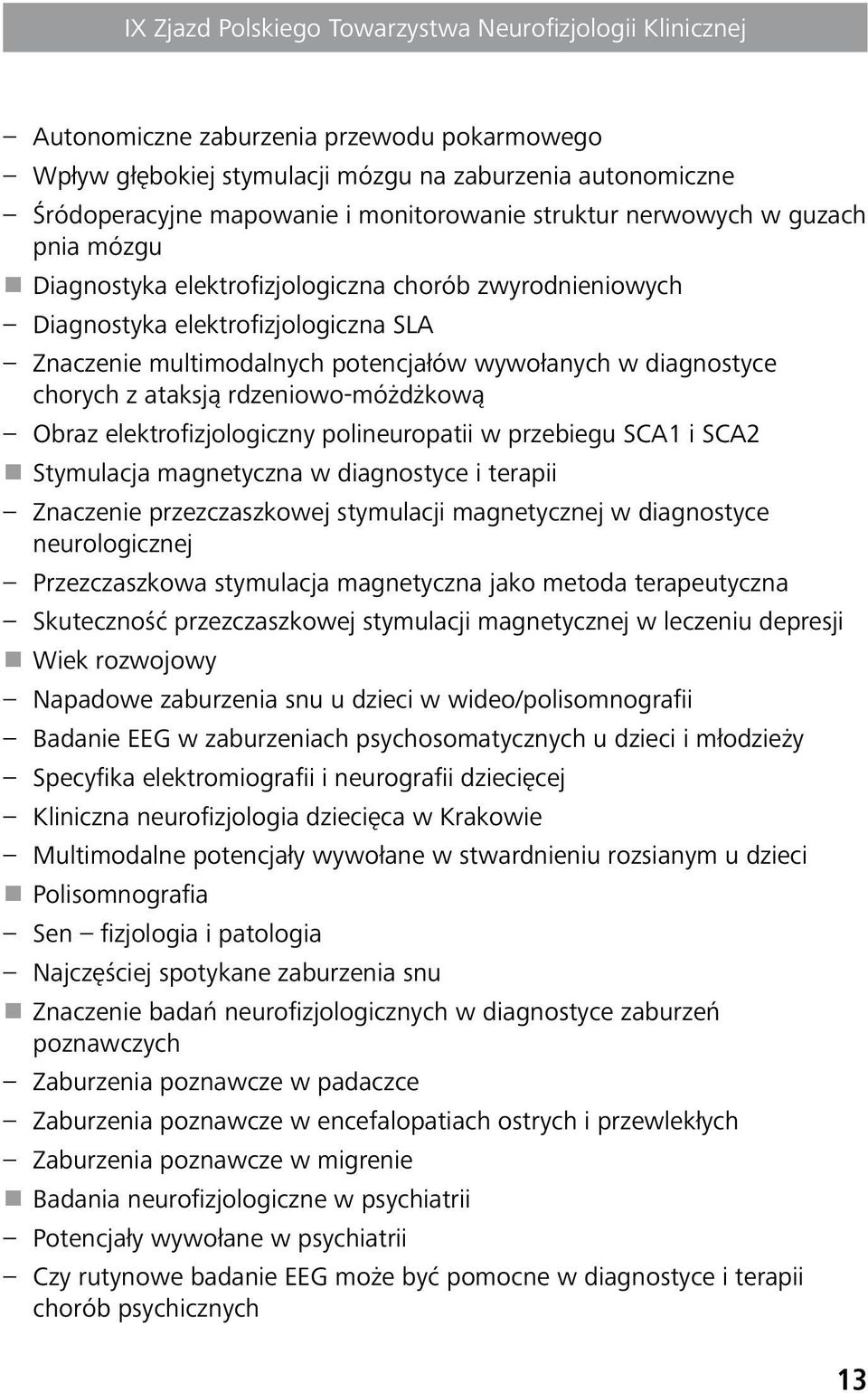 elektrofizjologiczny polineuropatii w przebiegu SCA1 i SCA2 Stymulacja magnetyczna w diagnostyce i terapii Znaczenie przezczaszkowej stymulacji magnetycznej w diagnostyce neurologicznej