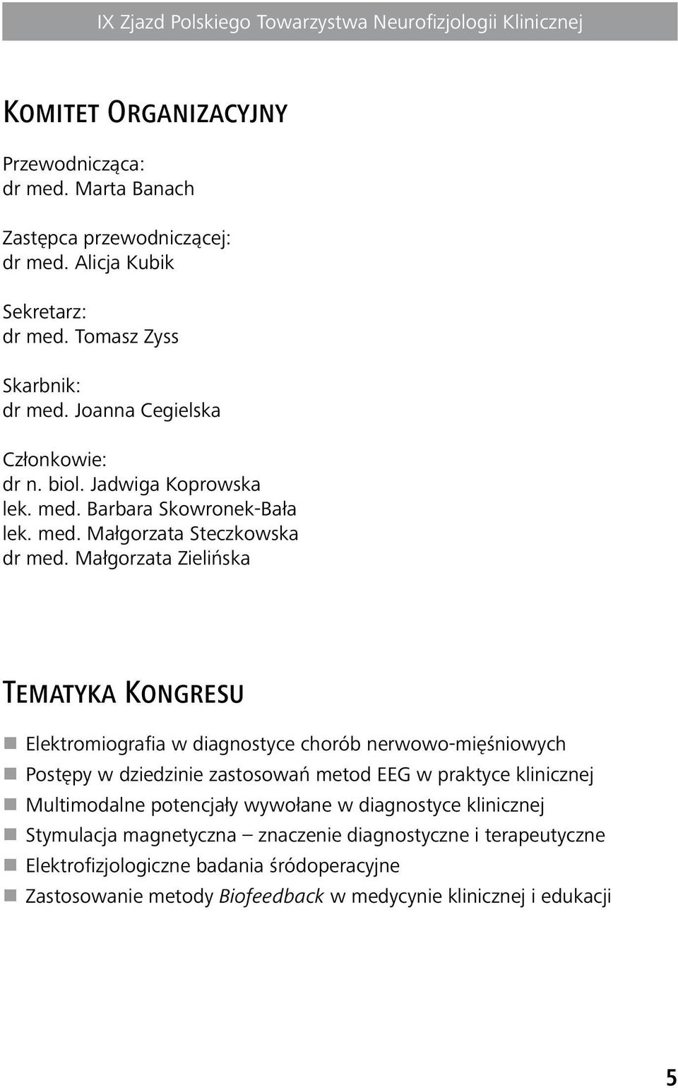 Małgorzata Zielińska Tematyka Kongresu Elektromiografia w diagnostyce chorób nerwowo mięśniowych Postępy w dziedzinie zastosowań metod EEG w praktyce klinicznej