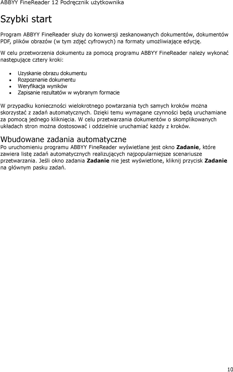 wybranym formacie W przypadku konieczności wielokrotnego powtarzania tych samych kroków można skorzystać z zadań automatycznych.
