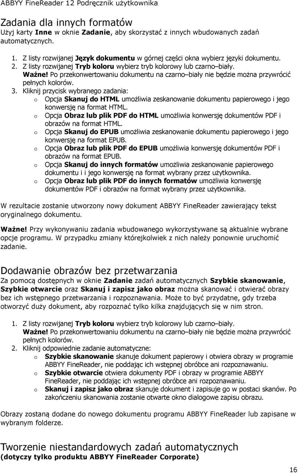 Po przekonwertowaniu dokumentu na czarno biały nie będzie można przywrócić pełnych kolorów. 3.