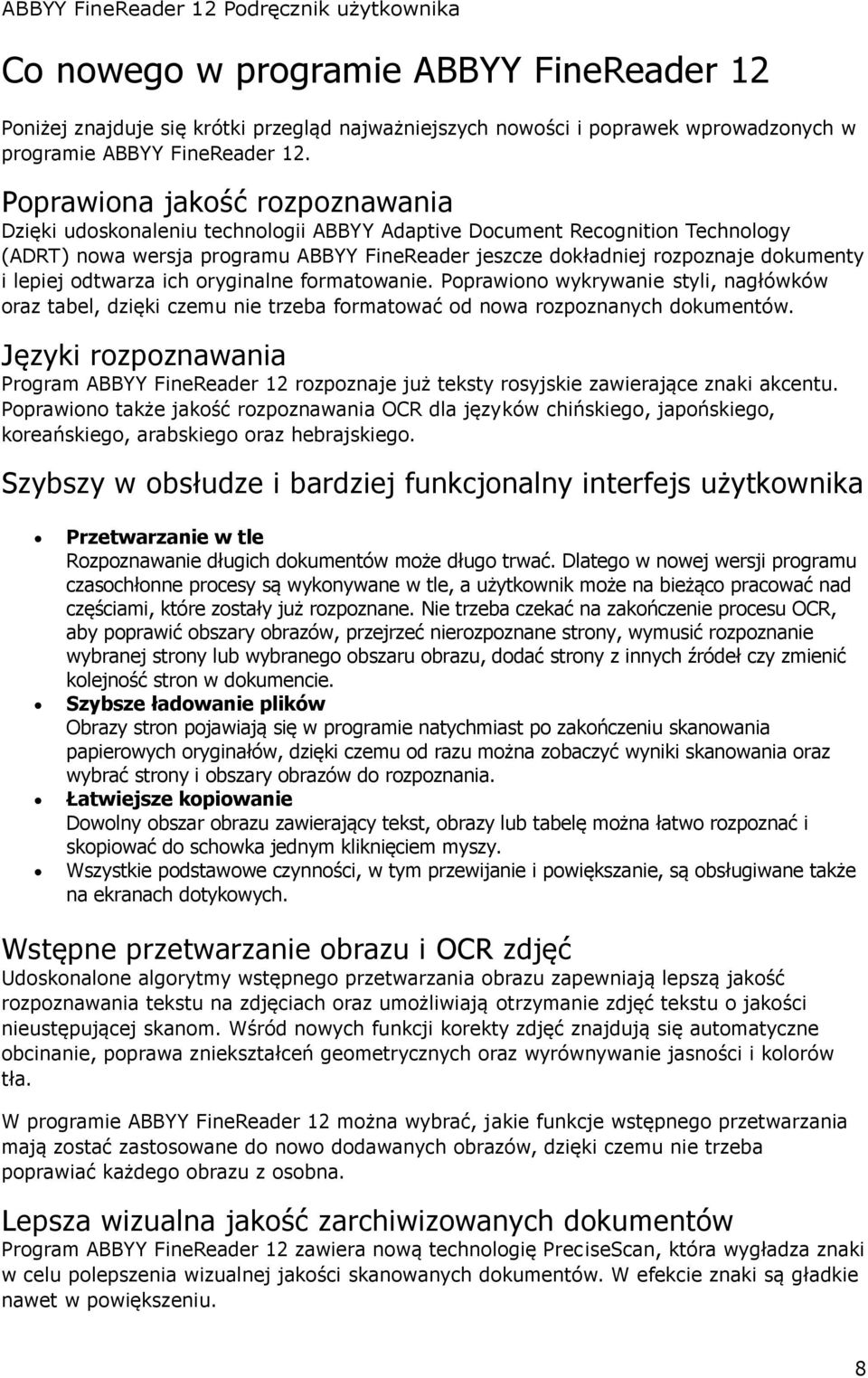 lepiej odtwarza ich oryginalne formatowanie. Poprawiono wykrywanie styli, nagłówków oraz tabel, dzięki czemu nie trzeba formatować od nowa rozpoznanych dokumentów.