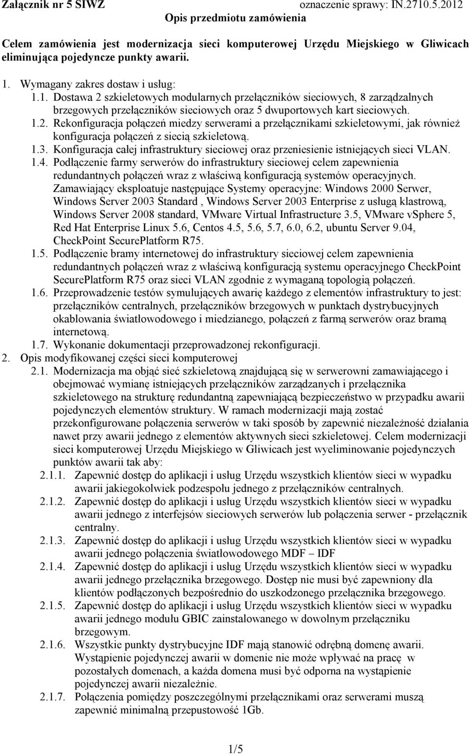 1.3. Konfiguracja całej infrastruktury sieciowej oraz przeniesienie istniejących sieci VLAN. 1.4.