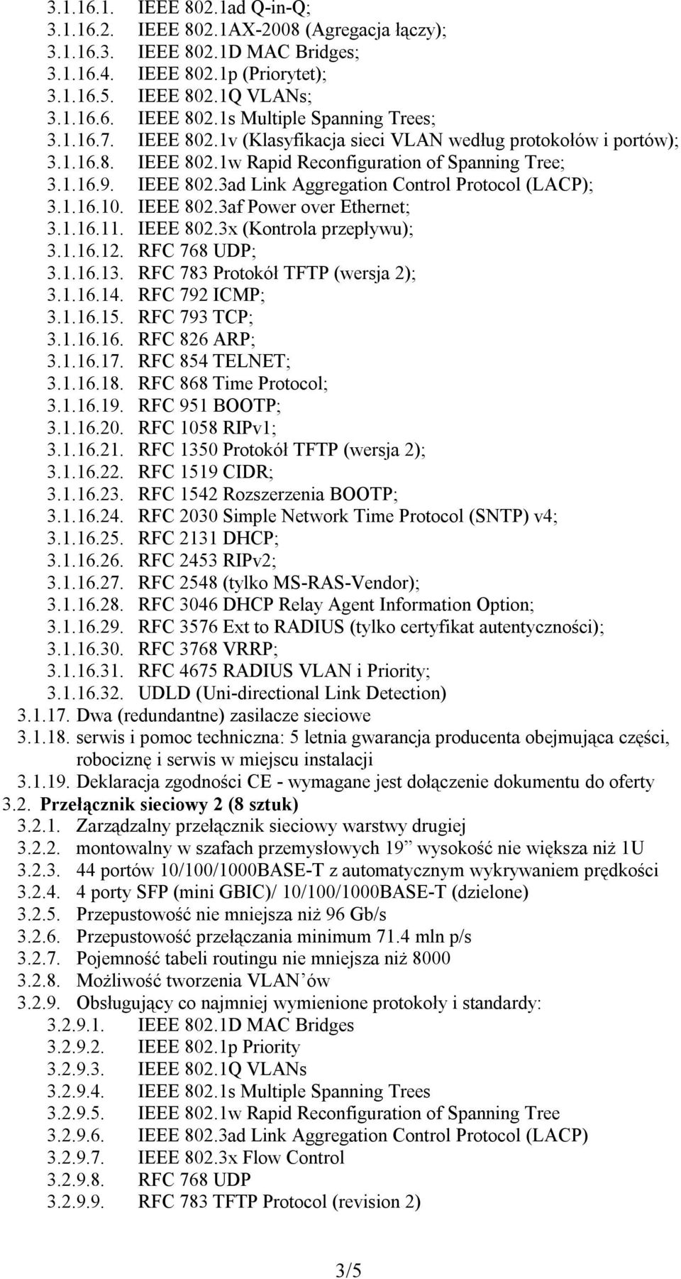 1.16.10. IEEE 802.3af Power over Ethernet; 3.1.16.11. IEEE 802.3x (Kontrola przepływu); 3.1.16.12. RFC 768 UDP; 3.1.16.13. RFC 783 Protokół TFTP (wersja 2); 3.1.16.14. RFC 792 ICMP; 3.1.16.15.